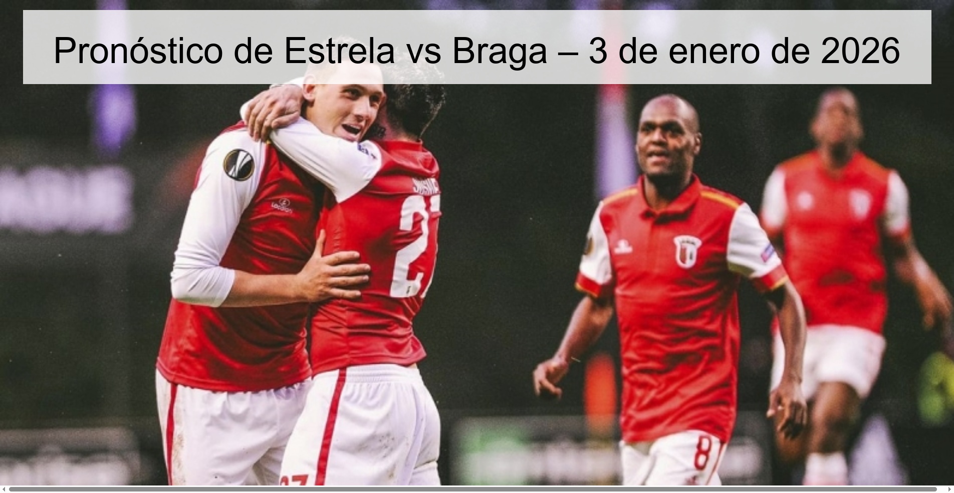 Pronóstico de Estrela vs Braga – 3 de enero de 2026