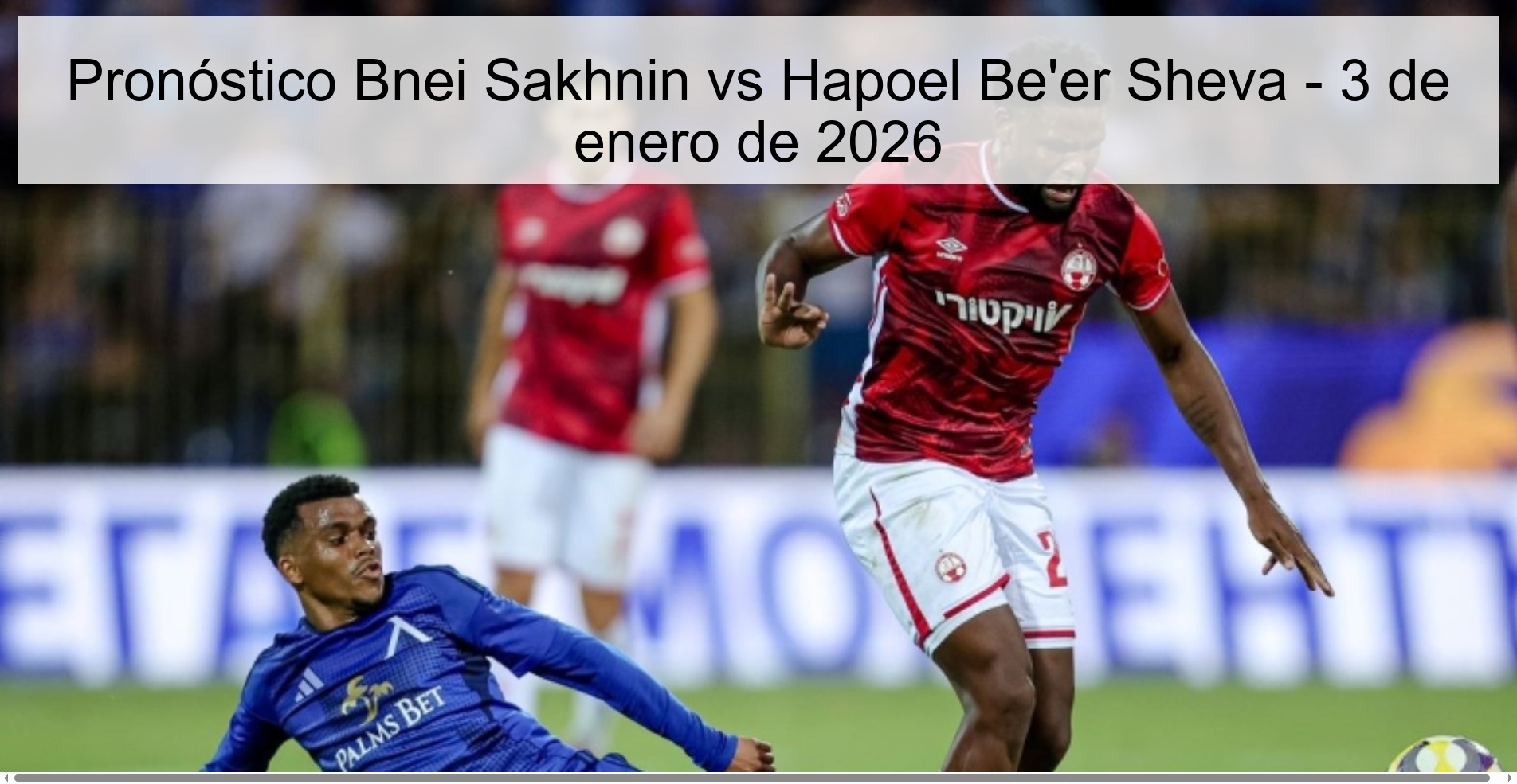 Pronóstico Bnei Sakhnin vs Hapoel Be’er Sheva – 3 de enero de 2026