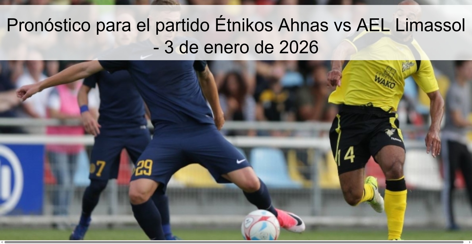 Pronóstico para el partido Étnikos Ahnas vs AEL Limassol – 3 de enero de 2026