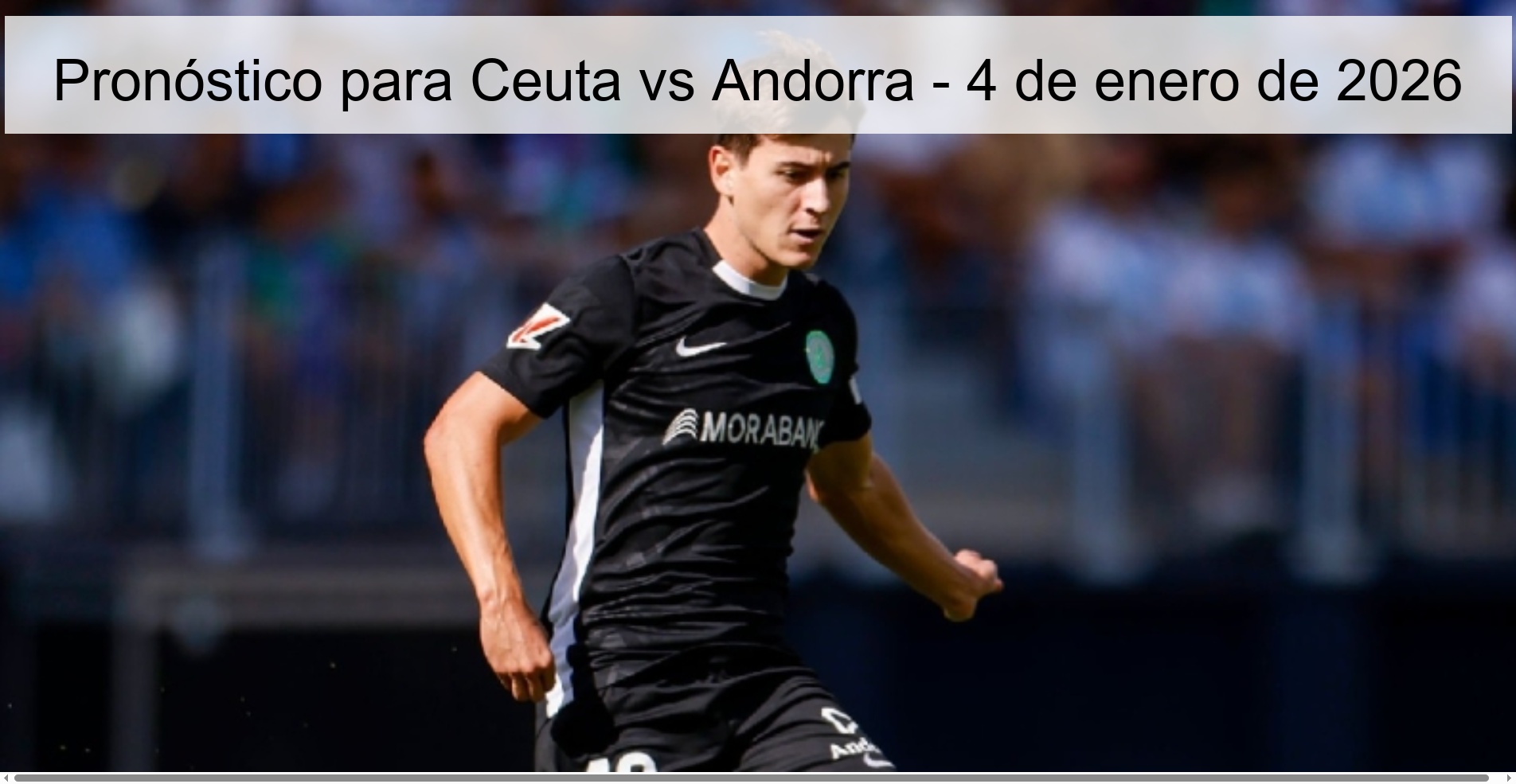 Pronóstico para Ceuta vs Andorra – 4 de enero de 2026