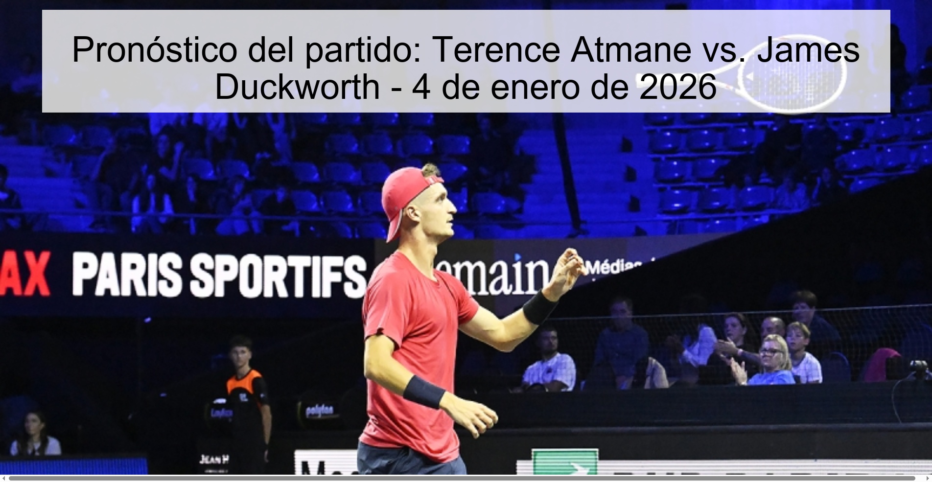 Pronóstico del partido: Terence Atmane vs. James Duckworth – 4 de enero de 2026