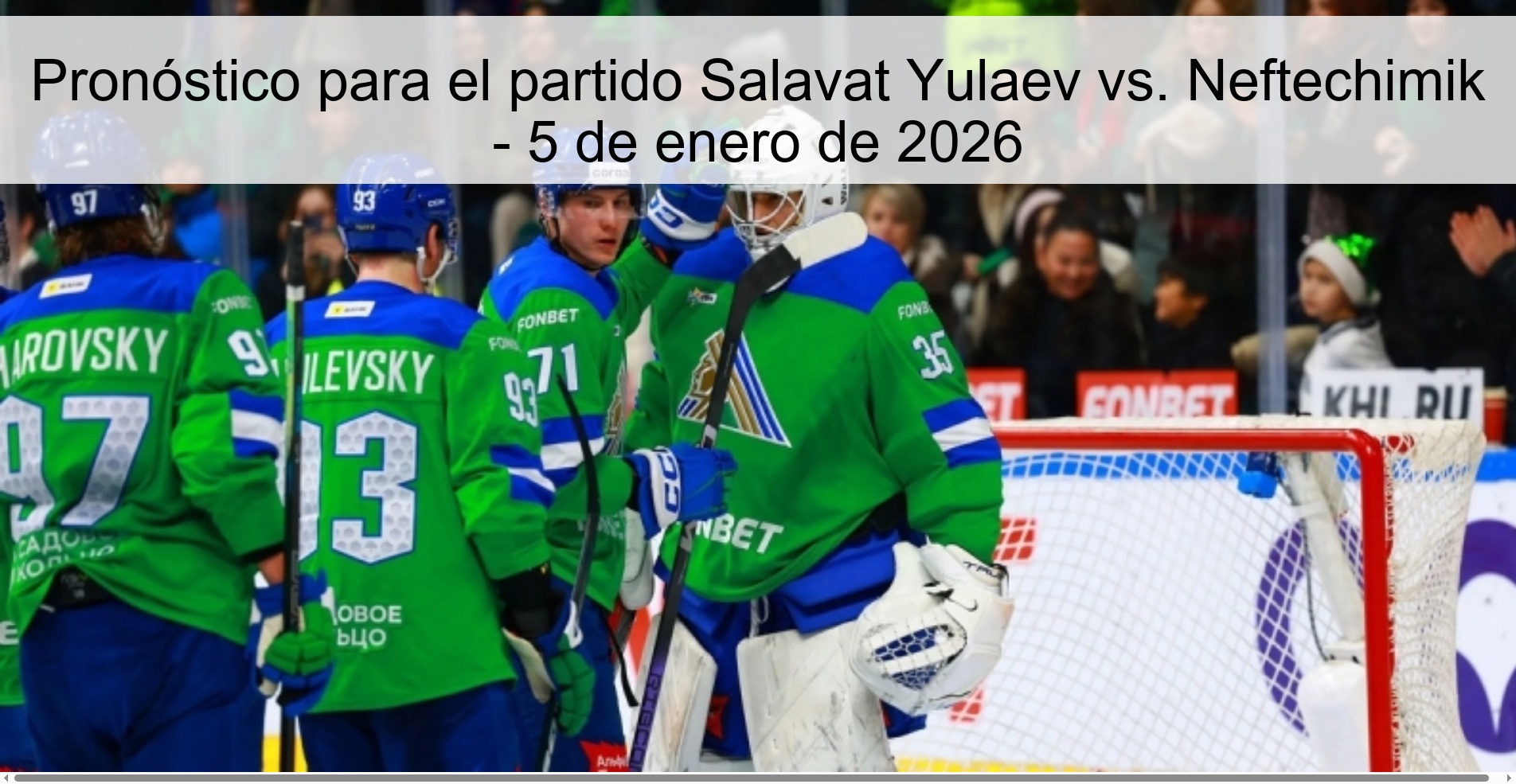 Pronóstico para el partido Salavat Yulaev vs. Neftechimik – 5 de enero de 2026