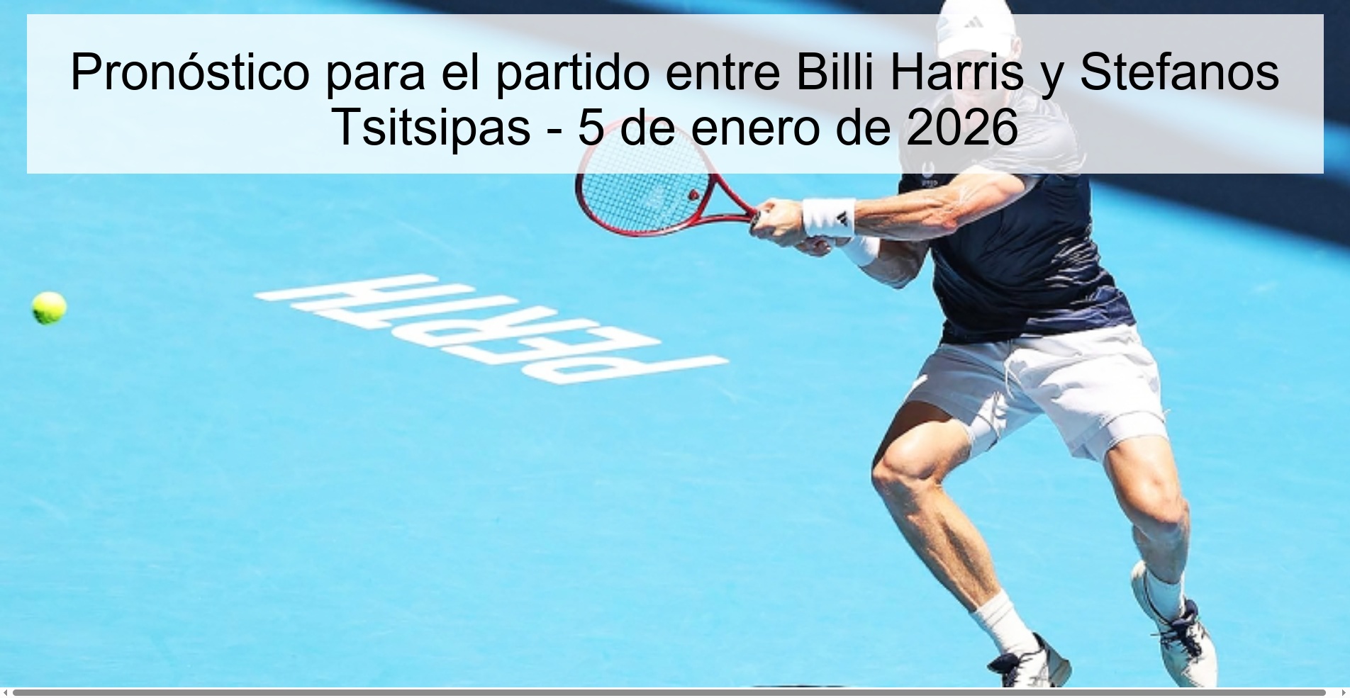 Pronóstico para el partido entre Billi Harris y Stefanos Tsitsipas - 5 de enero de 2026