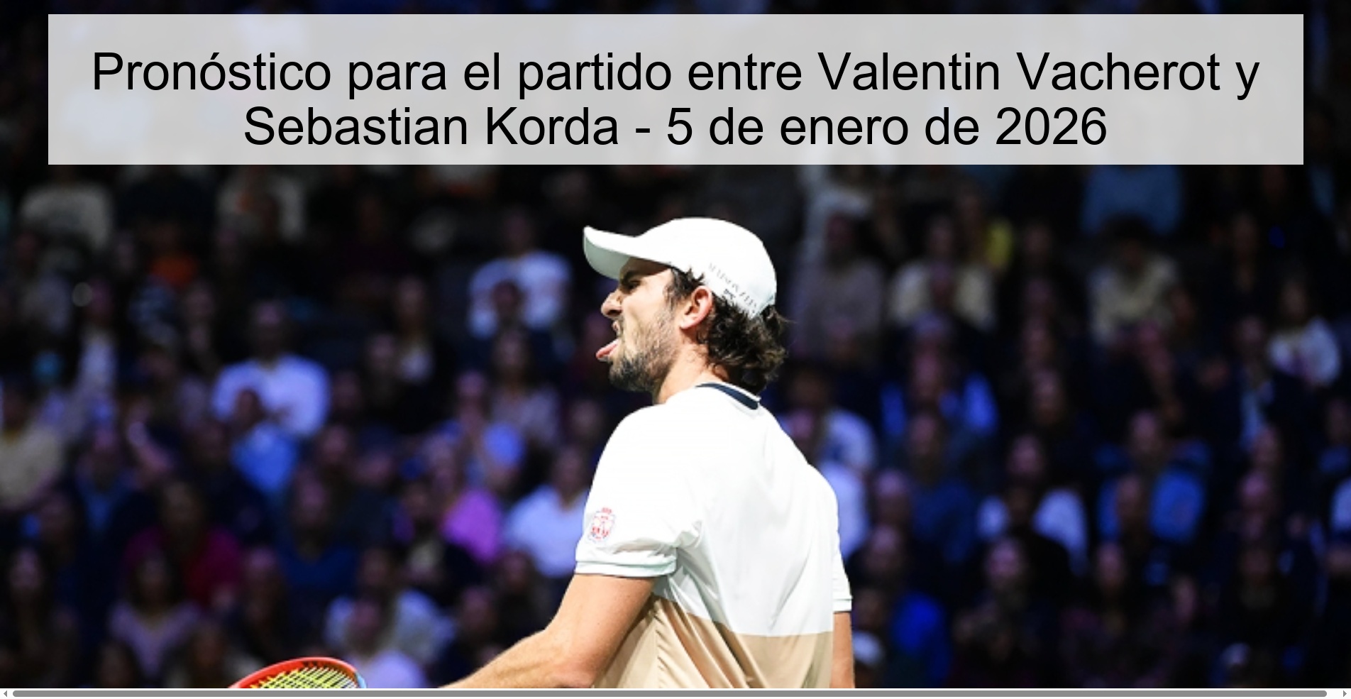 Pronóstico para el partido entre Valentin Vacherot y Sebastian Korda - 5 de enero de 2026