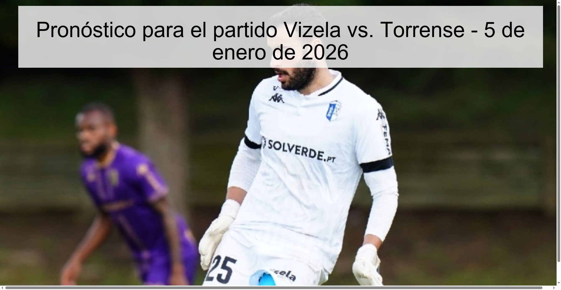 Pronóstico para el partido Vizela vs. Torrense - 5 de enero de 2026