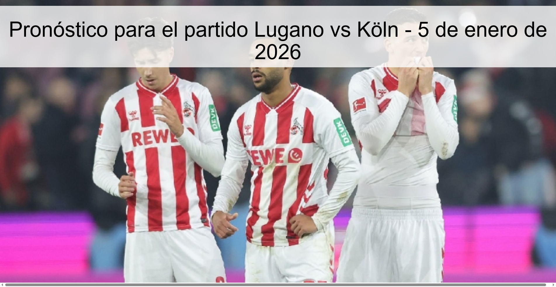 Pronóstico para el partido Lugano vs Köln - 5 de enero de 2026