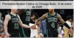 Pronóstico Boston Celtics vs Chicago Bul