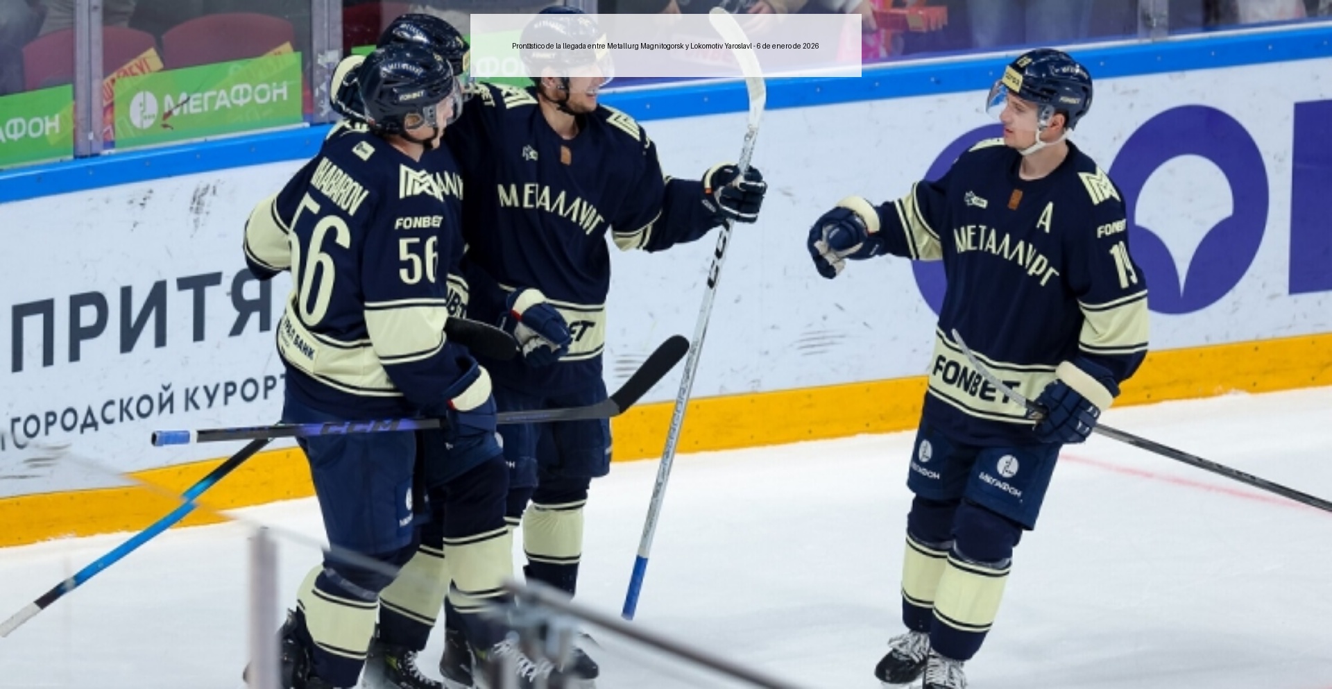 Pronóstico de la llegada entre Metallurg Magnitogorsk y Lokomotiv Yaroslavl – 6 de enero de 2026