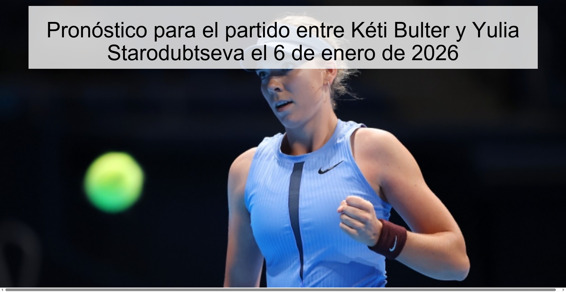 Pronóstico para el partido entre Kéti Bulter y Yulia Starodubtseva el 6 de enero de 2026
