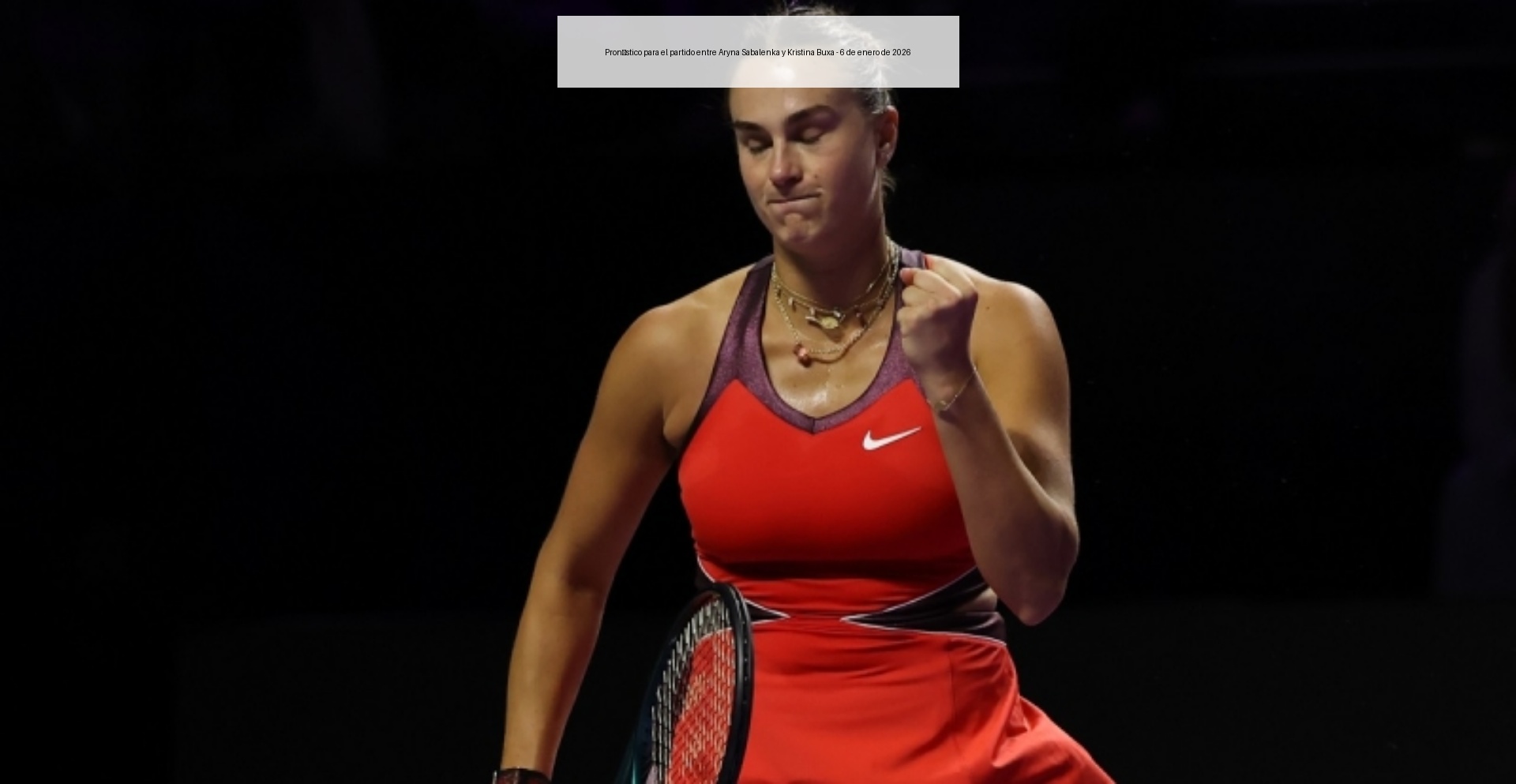 Pronóstico para el partido entre Aryna Sabalenka y Kristina Buxa - 6 de enero de 2026