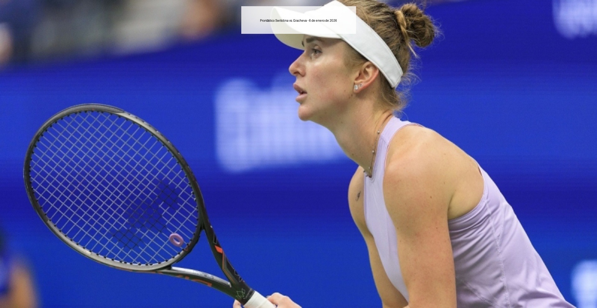 Pronóstico Switolina vs. Gracheva - 6 de enero de 2026