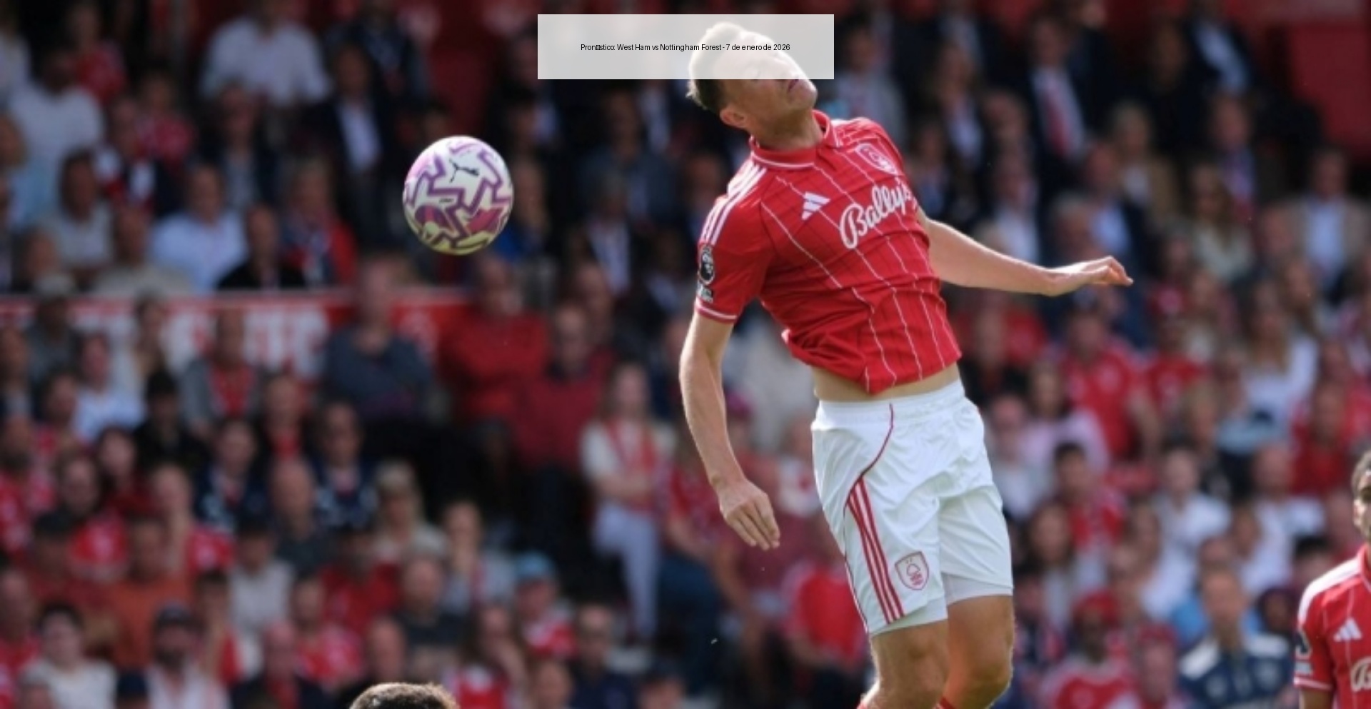 Pronóstico: West Ham vs Nottingham Forest – 7 de enero de 2026