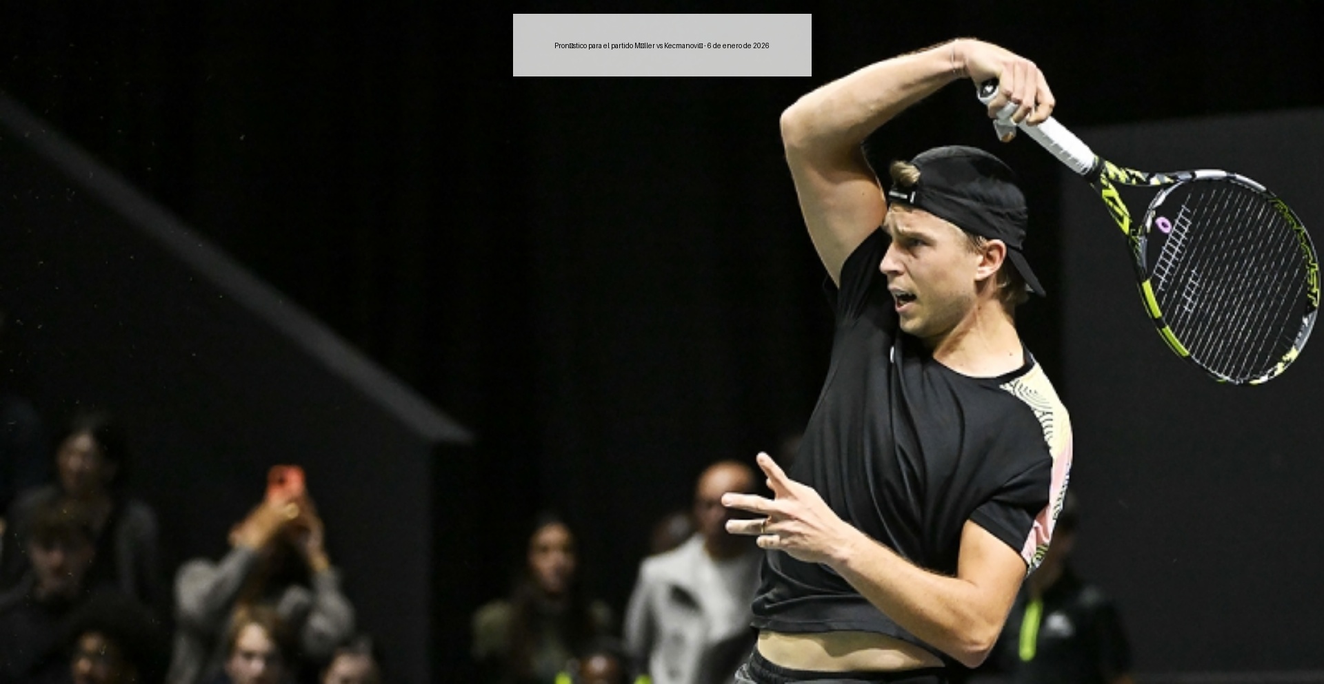 Pronóstico para el partido Müller vs Kecmanović – 6 de enero de 2026