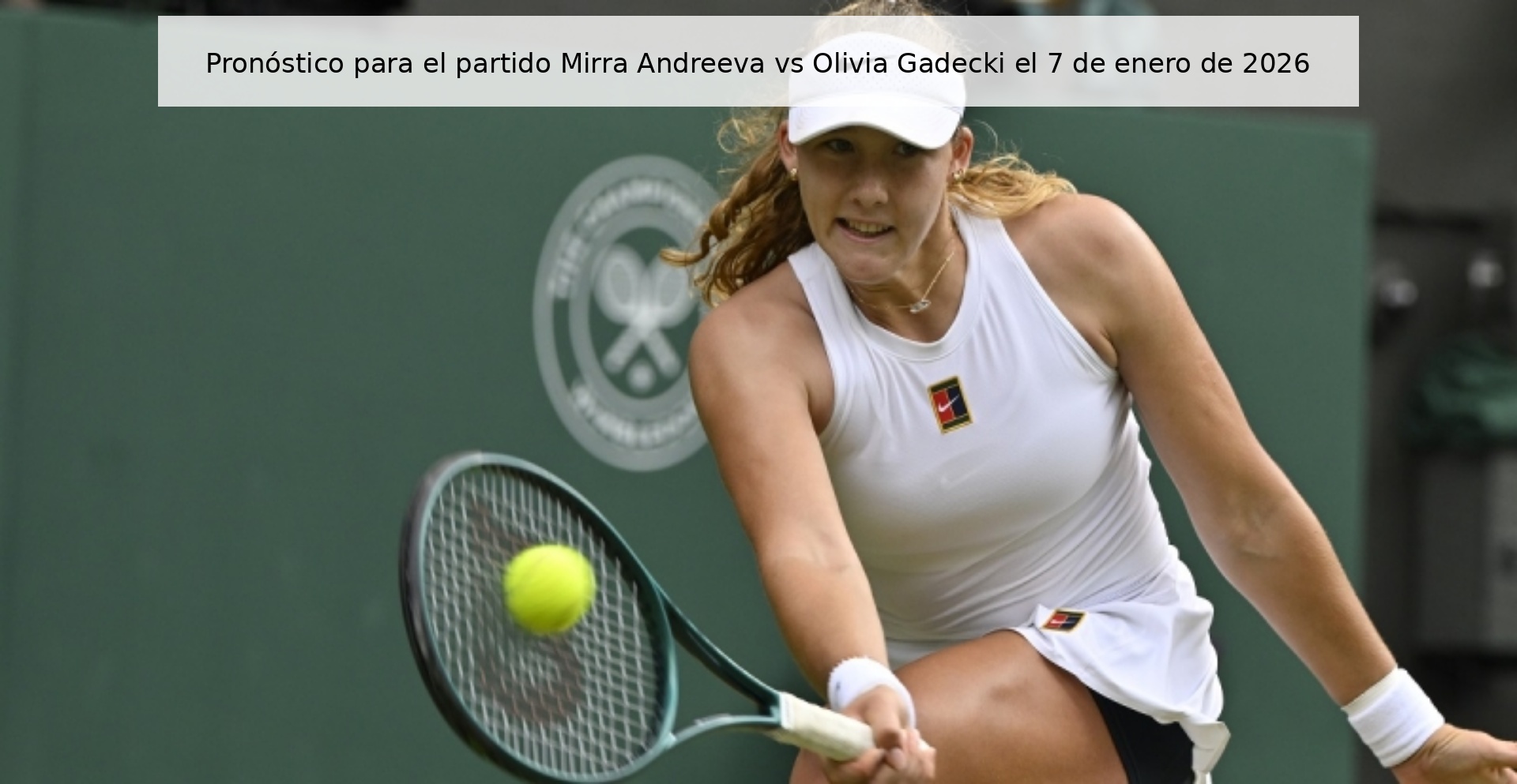 Pronóstico para el partido Mirra Andreeva vs Olivia Gadecki el 7 de enero de 2026