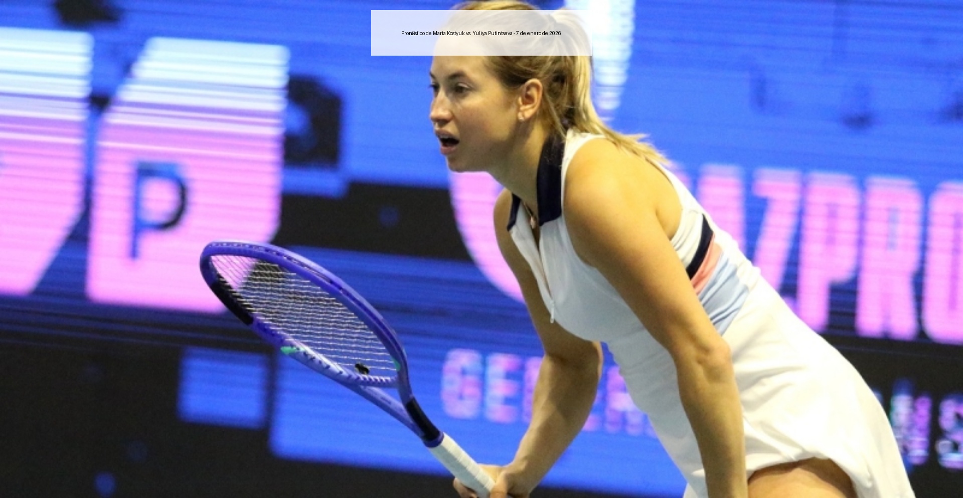 Pronóstico de Marta Kostyuk vs. Yuliya Putintseva – 7 de enero de 2026
