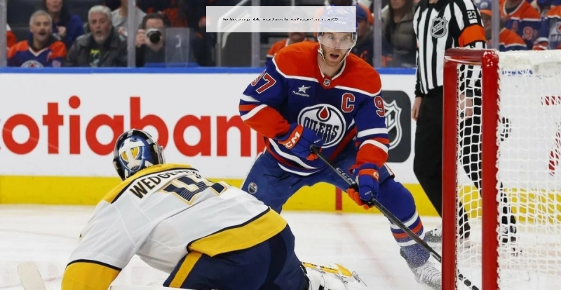 Pronóstico para el partido Edmonton Oilers vs Nashville Predators – 7 de enero de 2026