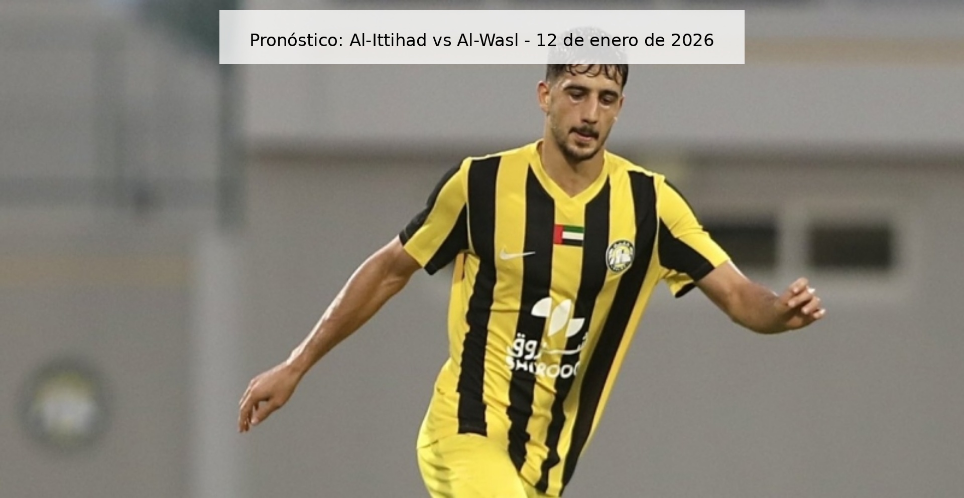 Pronóstico: Al-Ittihad vs Al-Wasl – 12 de enero de 2026