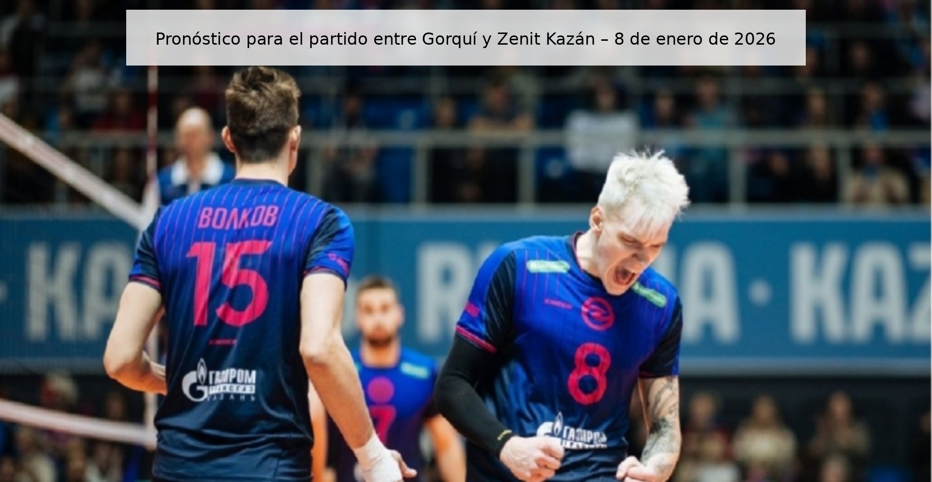 Pronóstico para el partido entre Gorquí y Zenit Kazán – 8 de enero de 2026