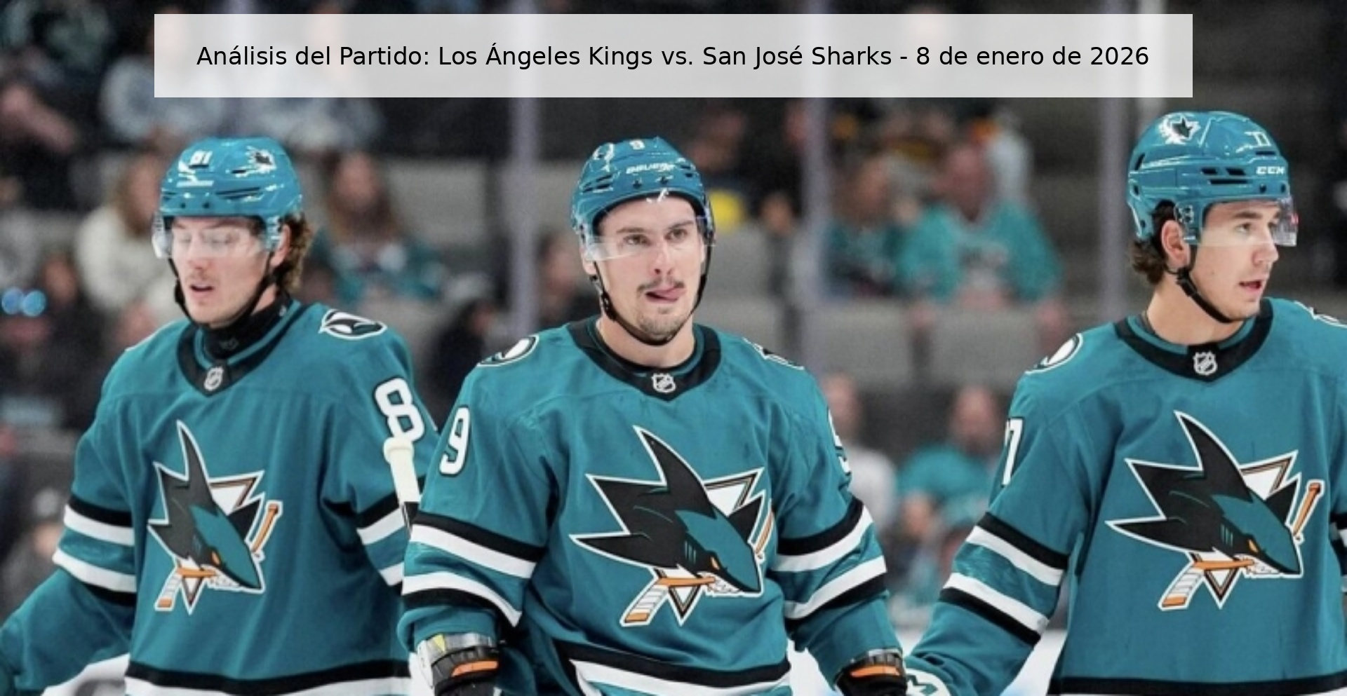 Análisis del Partido: Los Ángeles Kings vs. San José Sharks – 8 de enero de 2026
