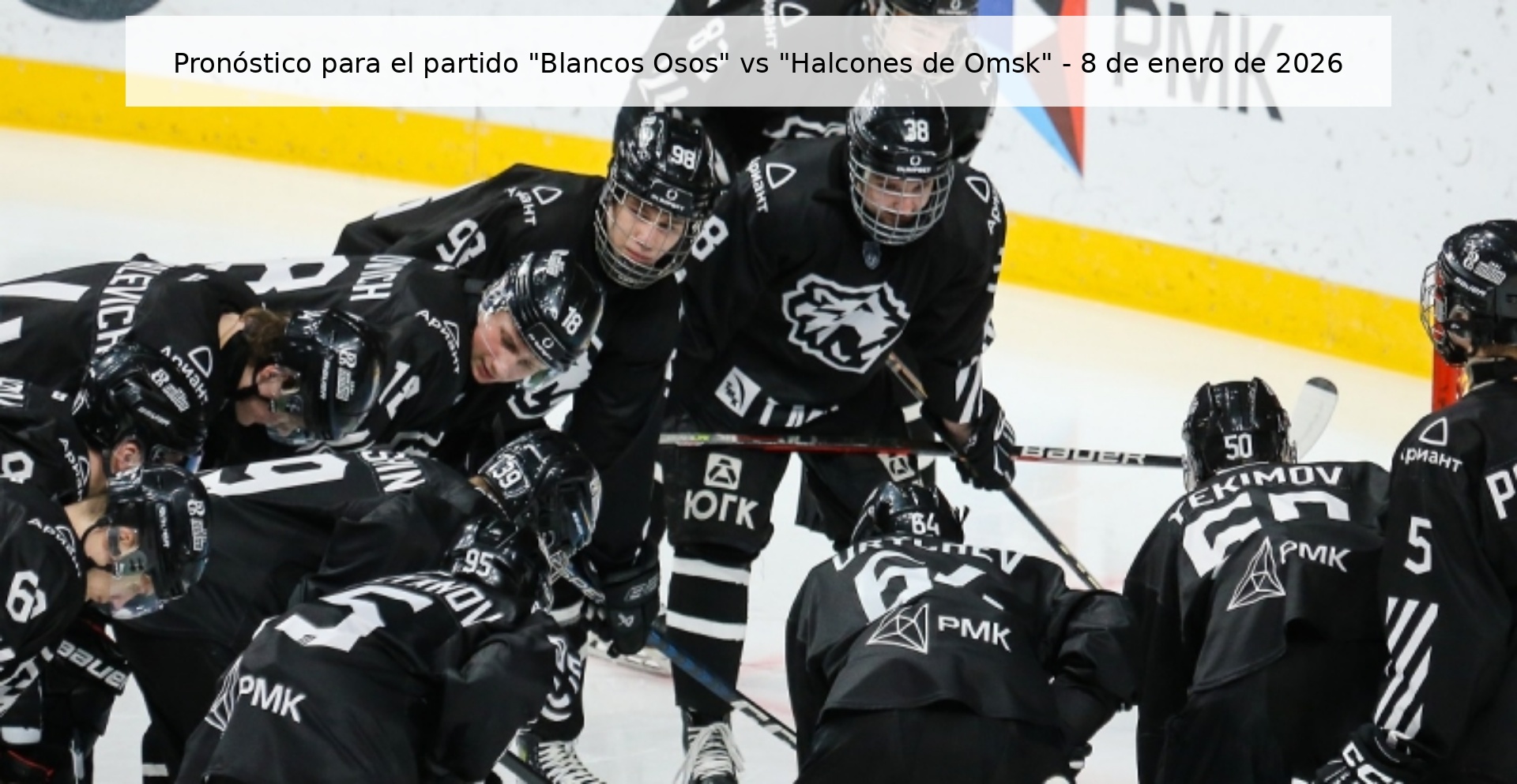 Pronóstico para el partido “Blancos Osos” vs “Halcones de Omsk” – 8 de enero de 2026