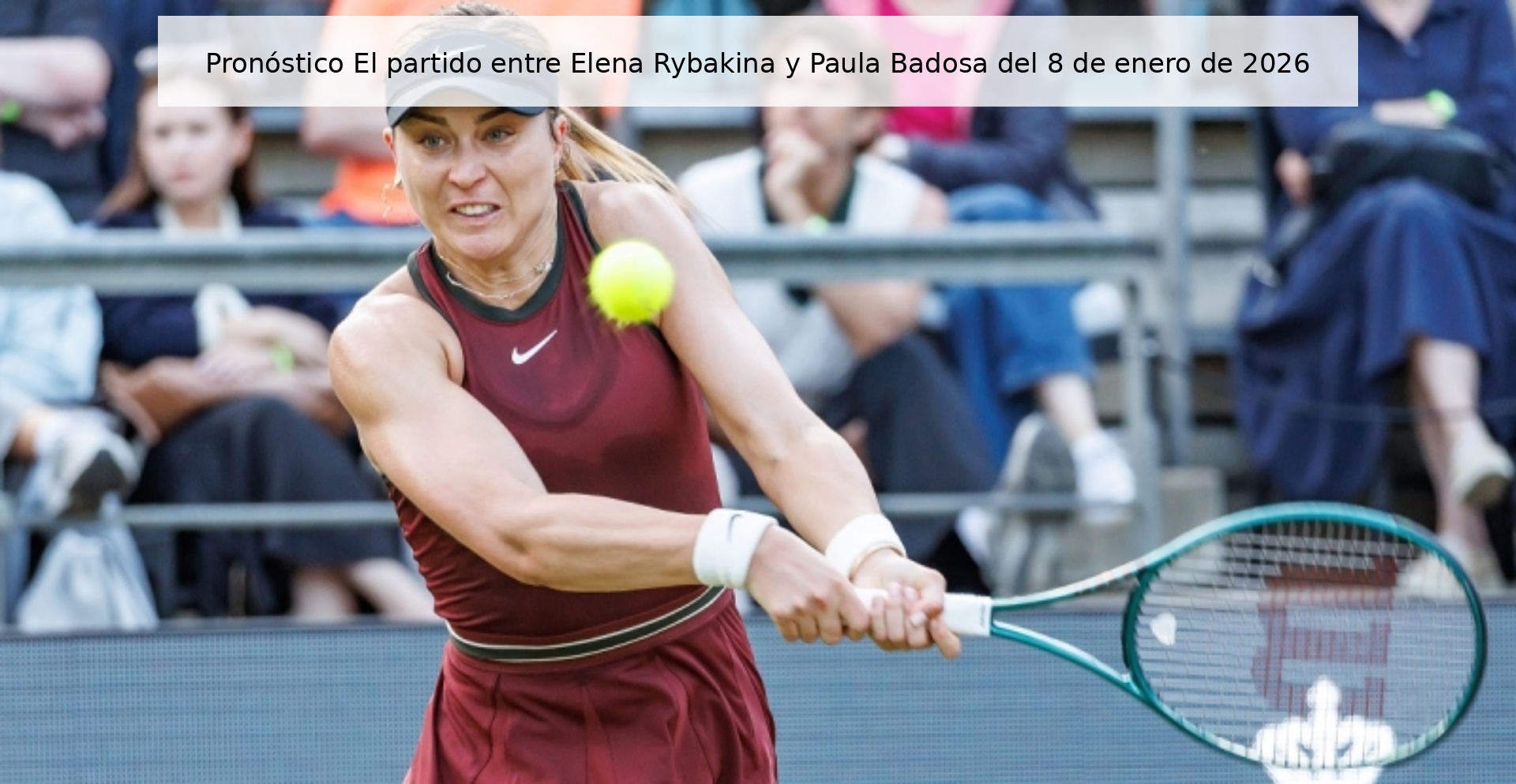Pronóstico El partido entre Elena Rybakina y Paula Badosa del 8 de enero de 2026