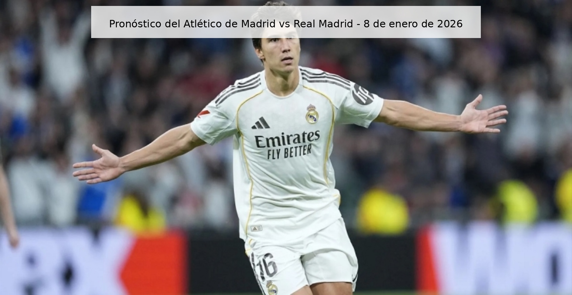 Pronóstico del Atlético de Madrid vs Real Madrid – 8 de enero de 2026