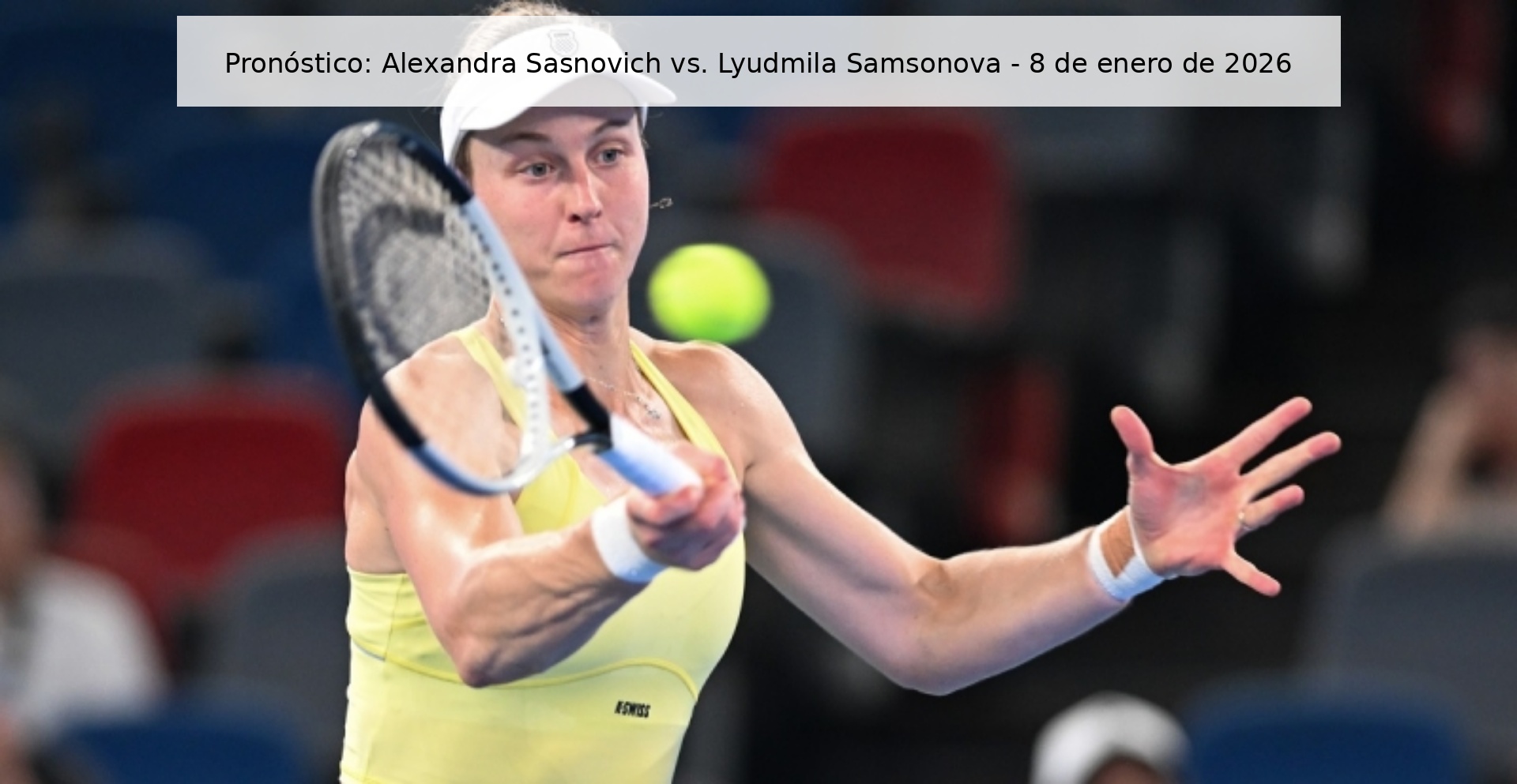 Pronóstico: Alexandra Sasnovich vs. Lyudmila Samsonova – 8 de enero de 2026