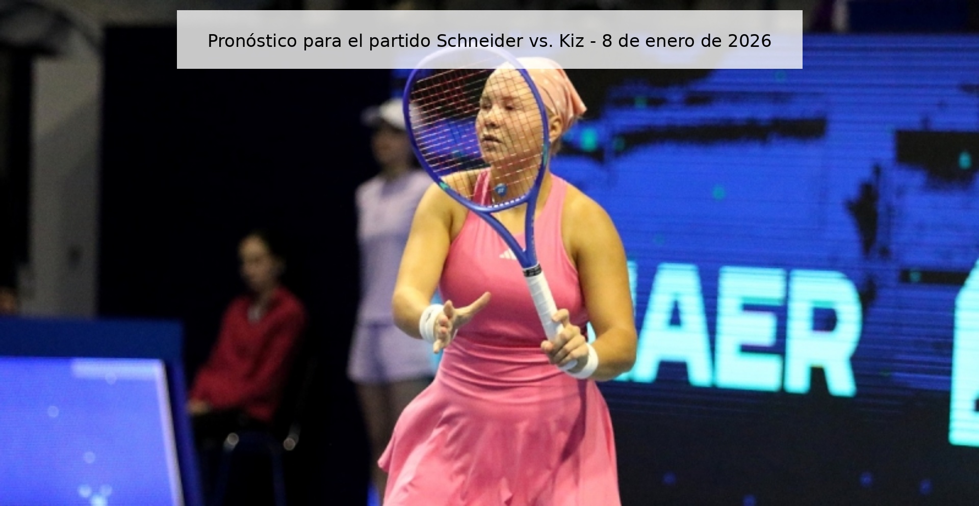Pronóstico para el partido Schneider vs. Kiz – 8 de enero de 2026