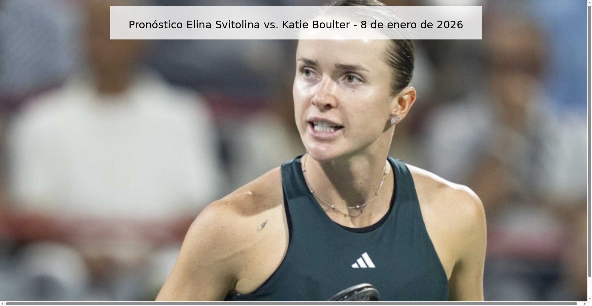Pronóstico Elina Svitolina vs. Katie Boulter – 8 de enero de 2026