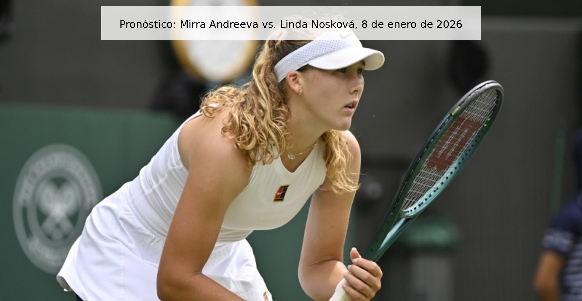 Pronóstico: Mirra Andreeva vs. Linda Nosková, 8 de enero de 2026