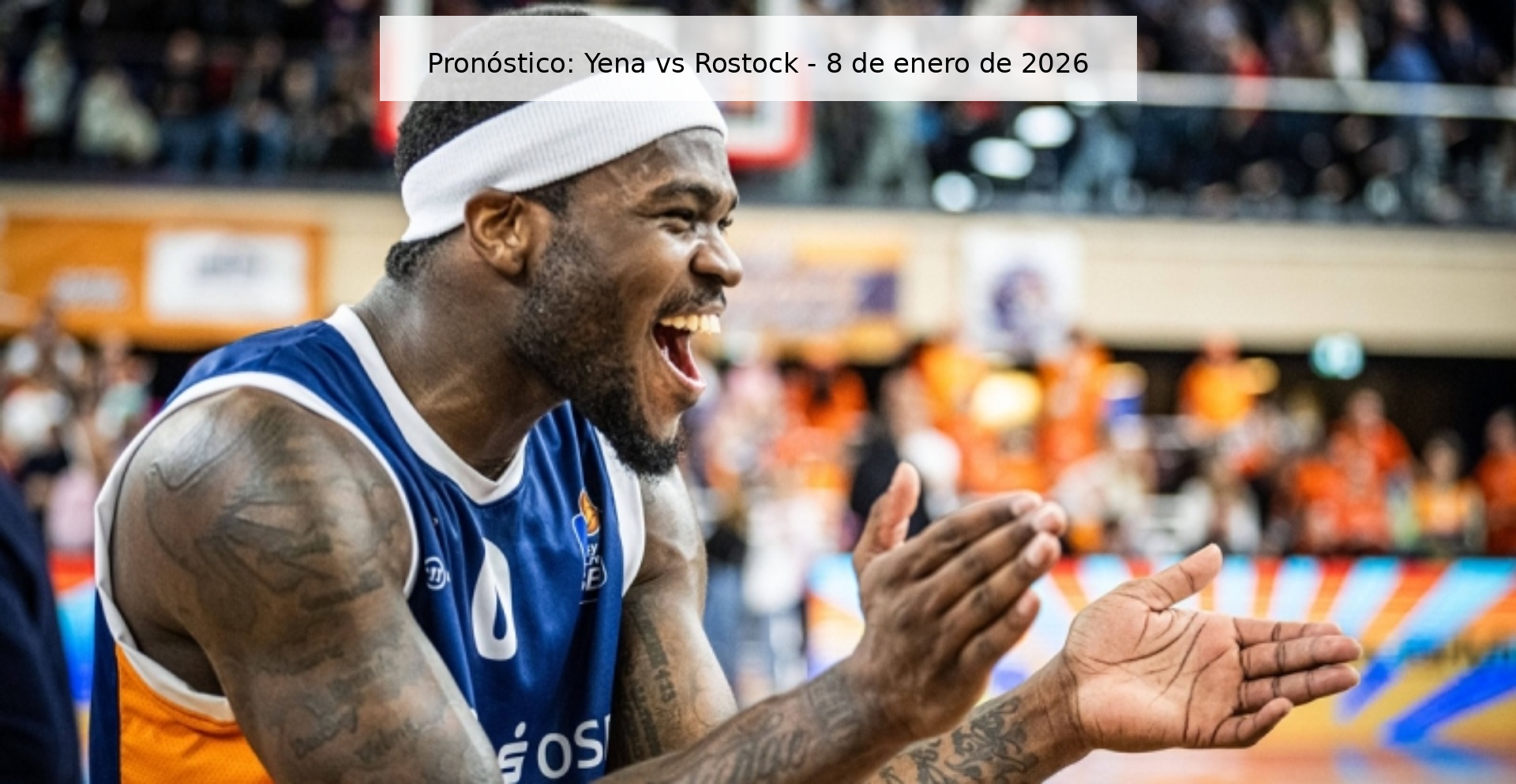 Pronóstico: Yena vs Rostock – 8 de enero de 2026