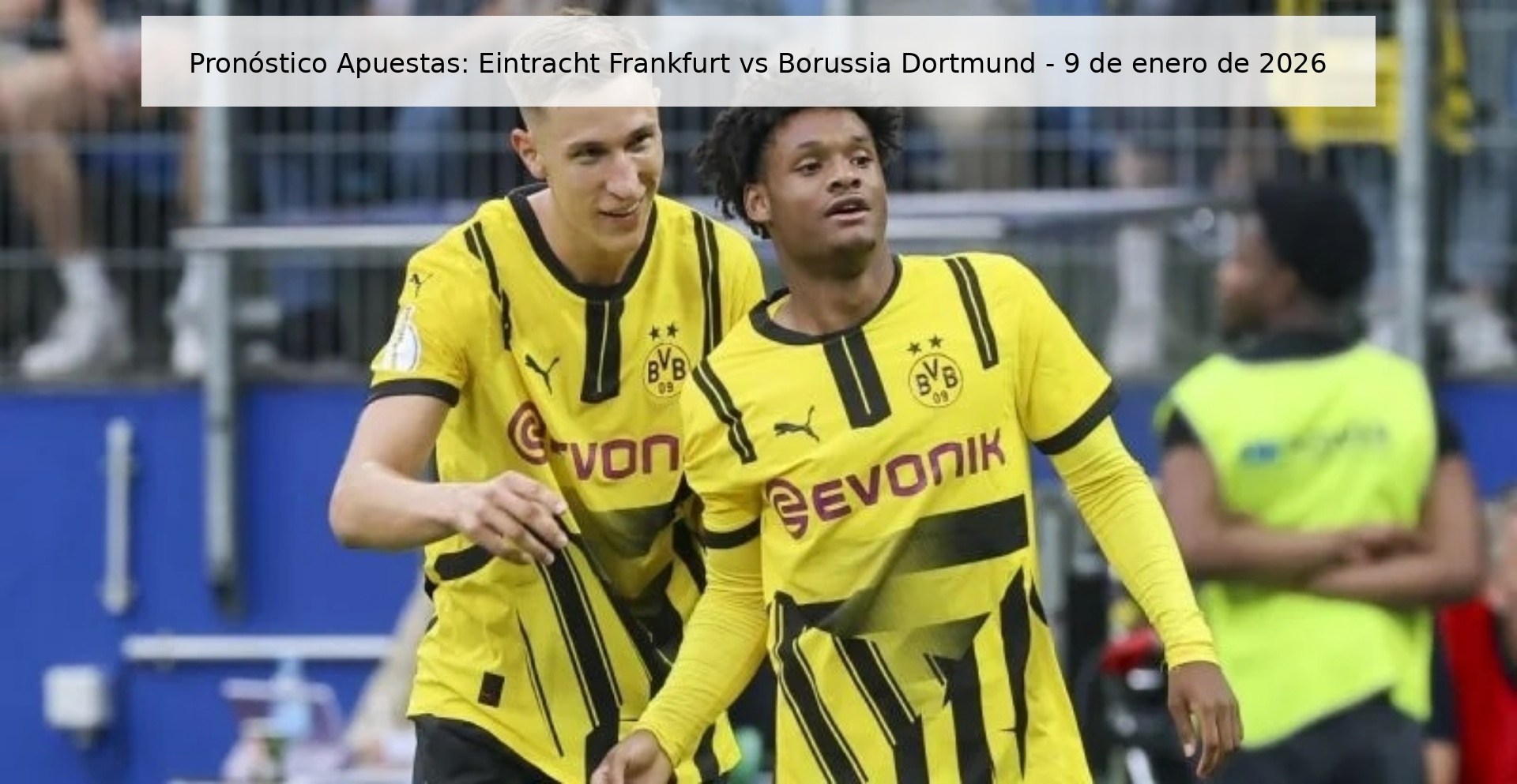 Pronóstico Apuestas: Eintracht Frankfurt vs Borussia Dortmund – 9 de enero de 2026