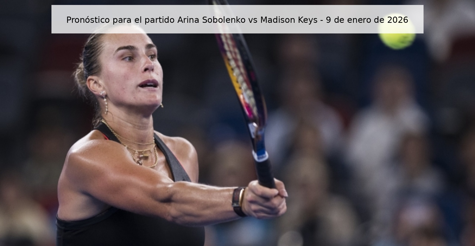 Pronóstico para el partido Arina Sobolenko vs Madison Keys – 9 de enero de 2026
