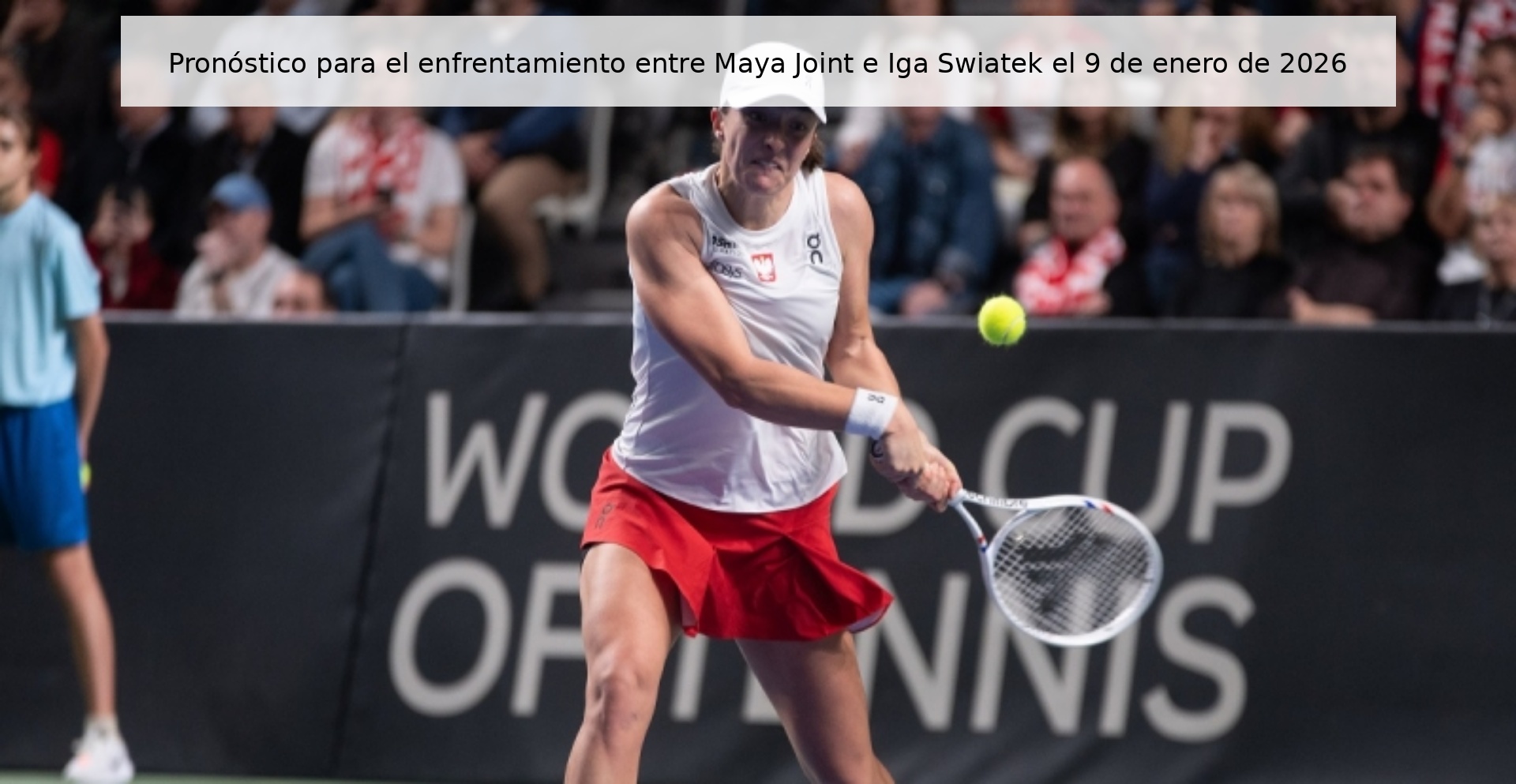 Pronóstico para el enfrentamiento entre Maya Joint e Iga Swiatek el 9 de enero de 2026