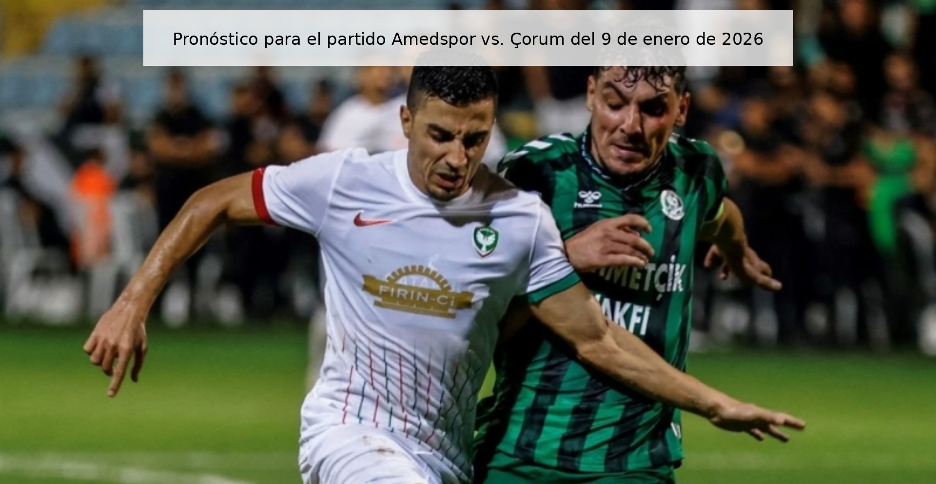 Pronóstico para el partido Amedspor vs. Çorum del 9 de enero de 2026