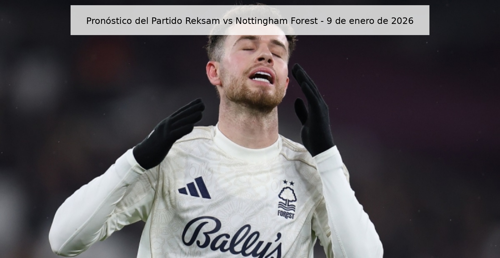 Pronóstico del Partido Reksam vs Nottingham Forest – 9 de enero de 2026