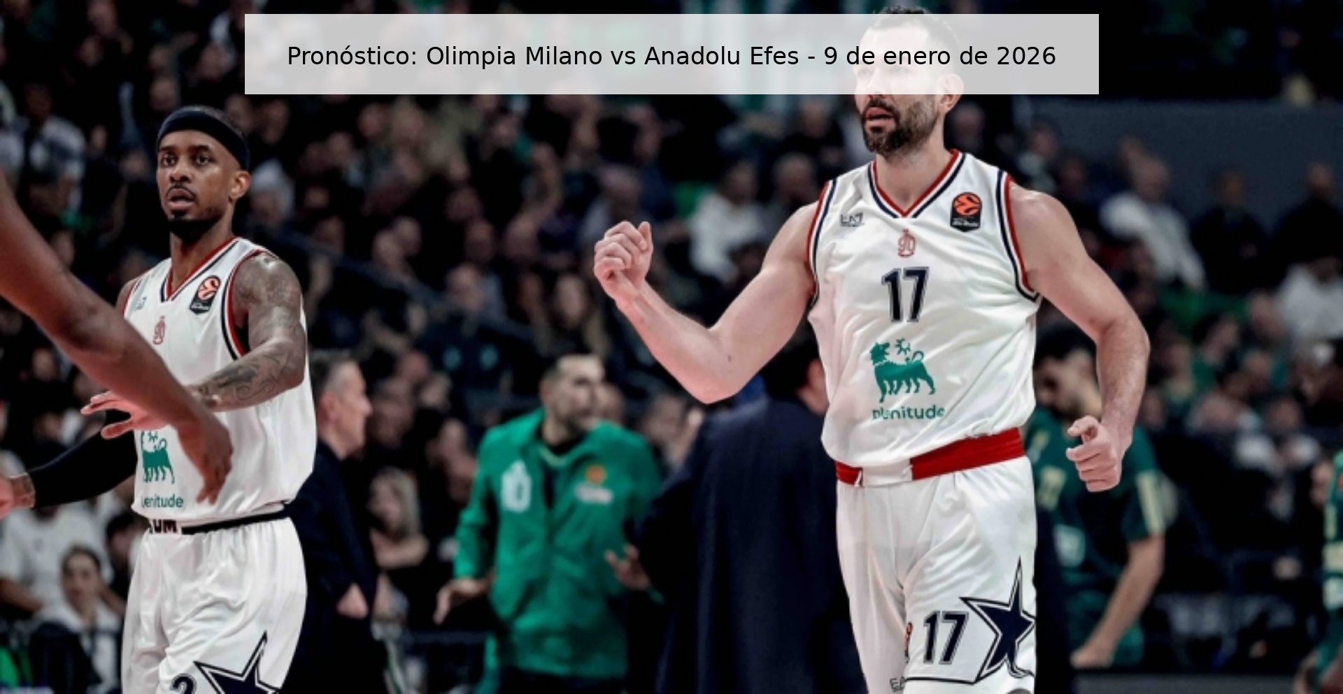Pronóstico: Olimpia Milano vs Anadolu Efes – 9 de enero de 2026