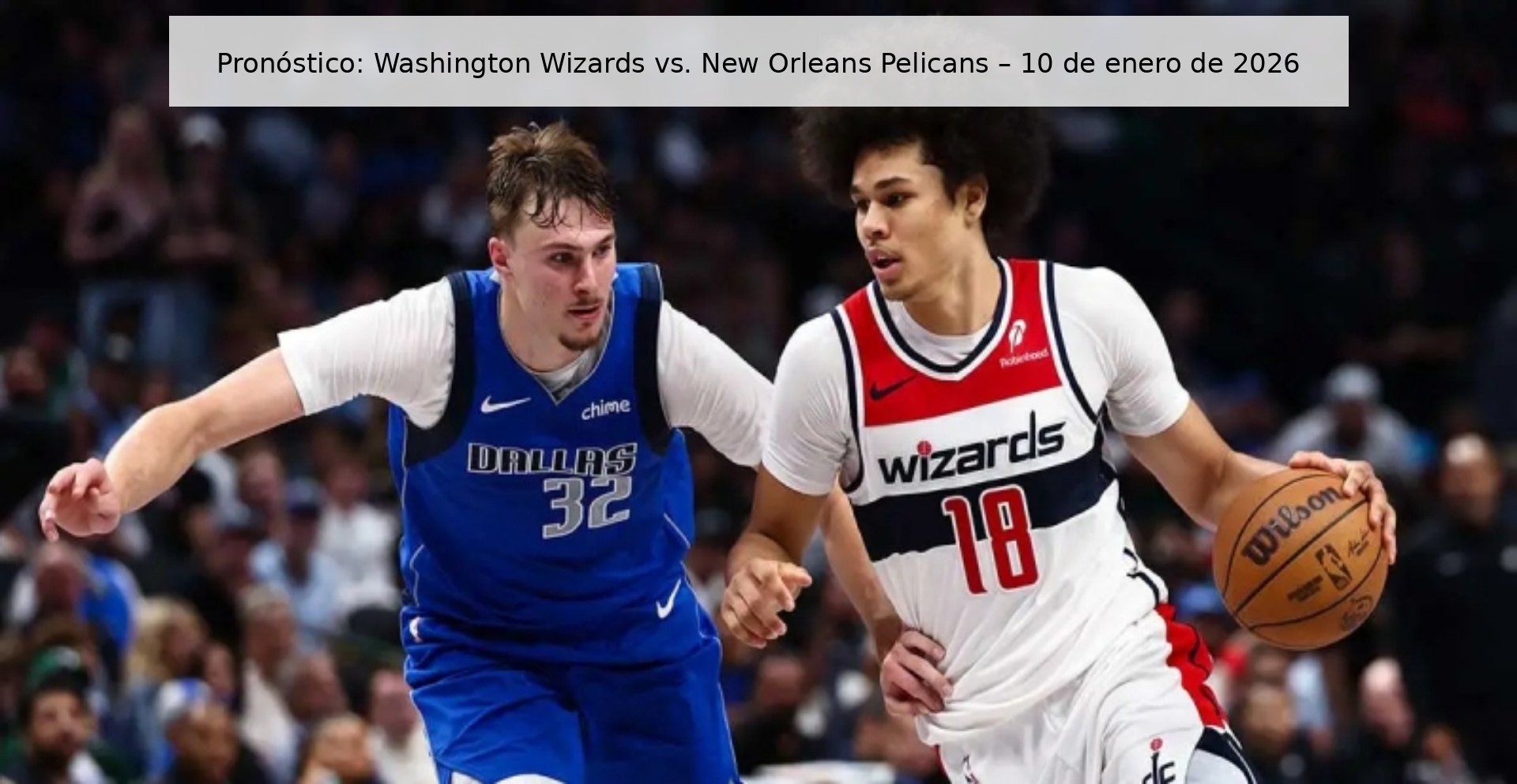 Pronóstico: Washington Wizards vs. New Orleans Pelicans – 10 de enero de 2026