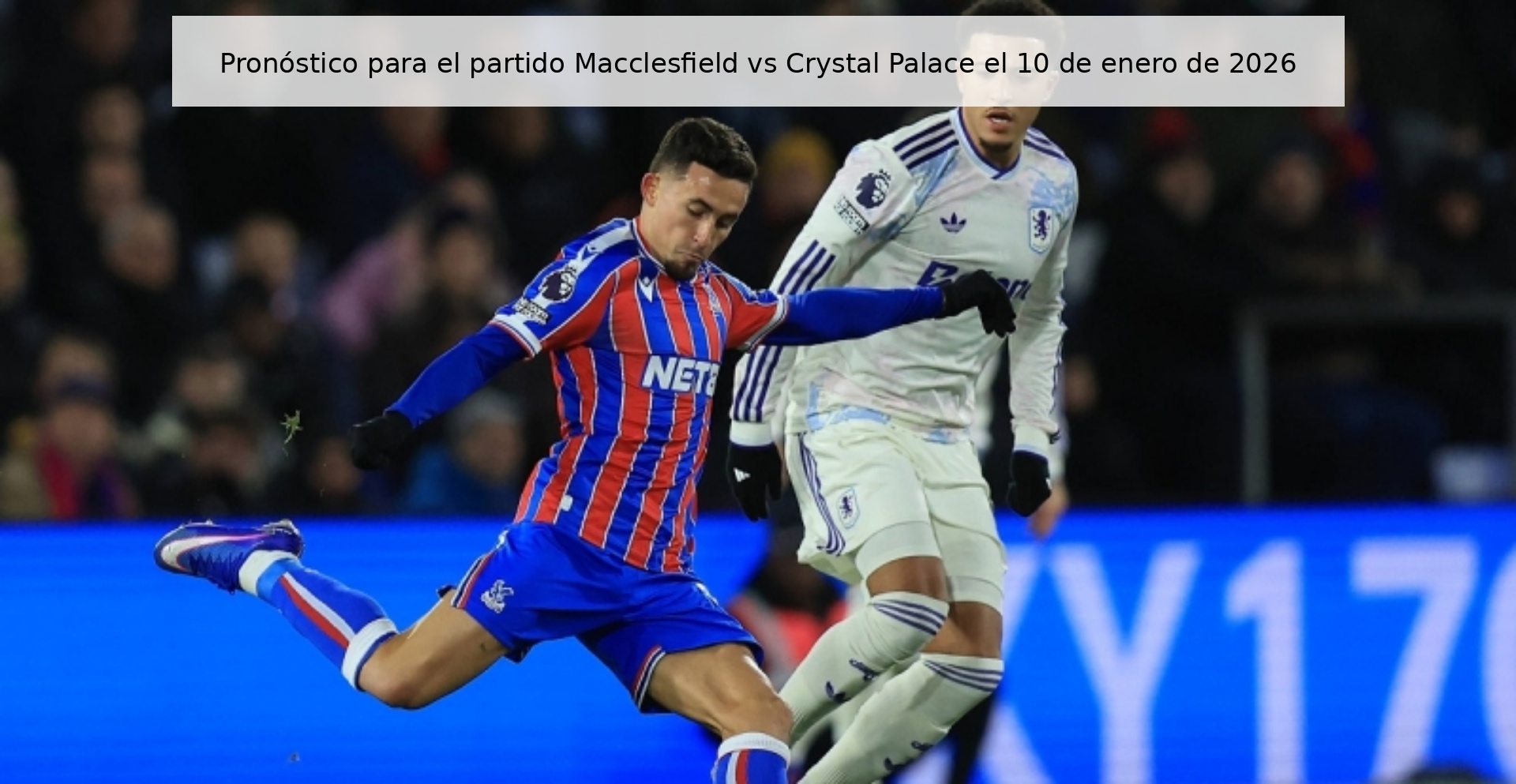 Pronóstico para el partido Macclesfield vs Crystal Palace el 10 de enero de 2026