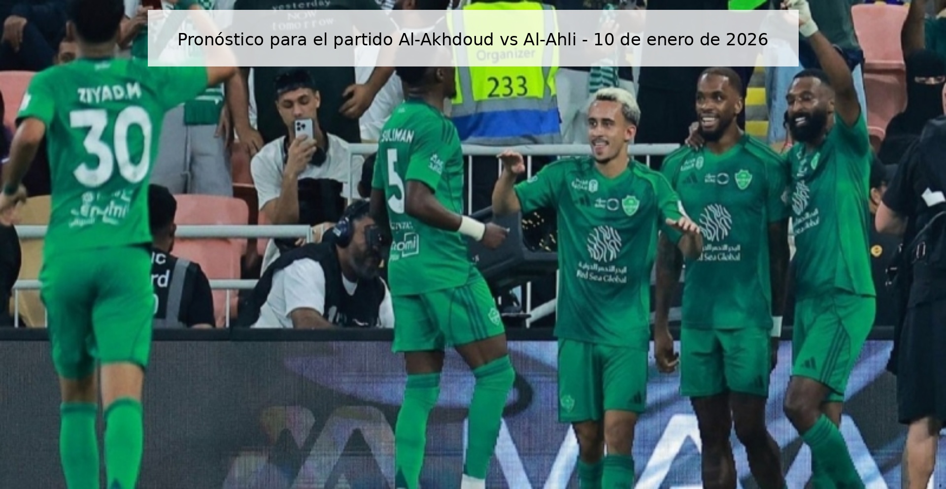Pronóstico para el partido Al-Akhdoud vs Al-Ahli – 10 de enero de 2026