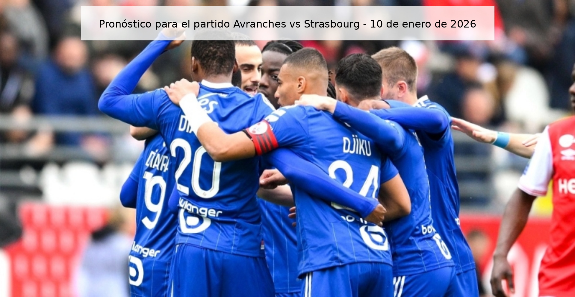 Pronóstico para el partido Avranches vs Strasbourg – 10 de enero de 2026