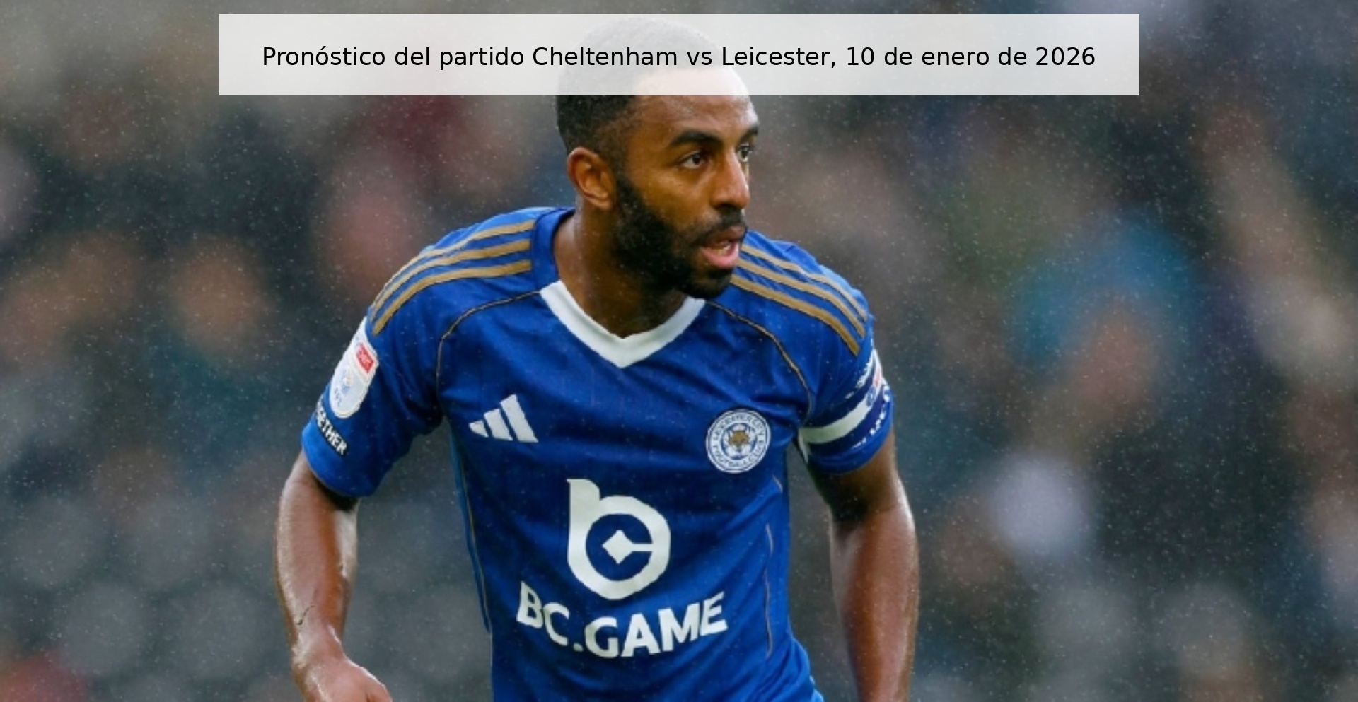 Pronóstico del partido Cheltenham vs Leicester, 10 de enero de 2026