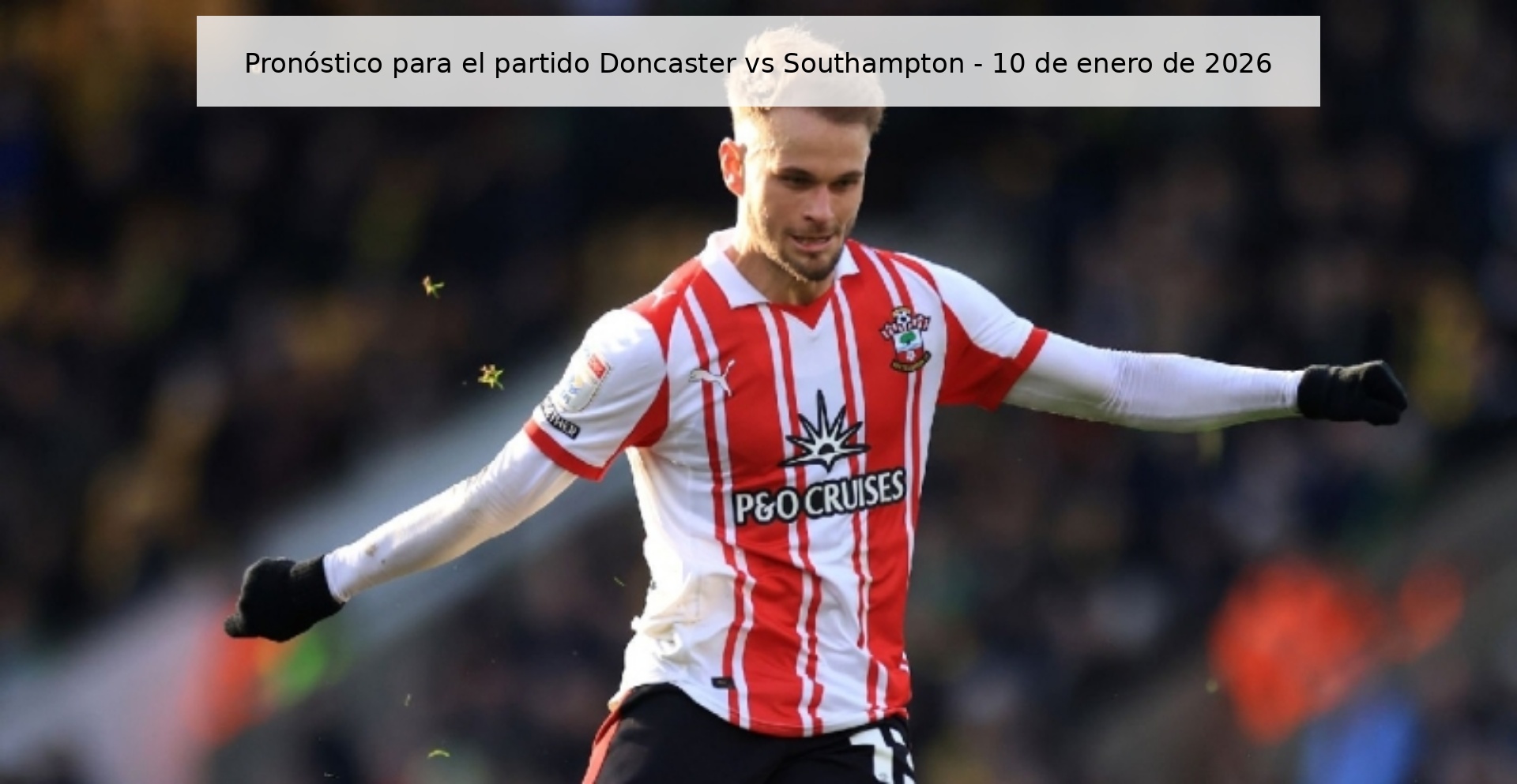 Pronóstico para el partido Doncaster vs Southampton – 10 de enero de 2026