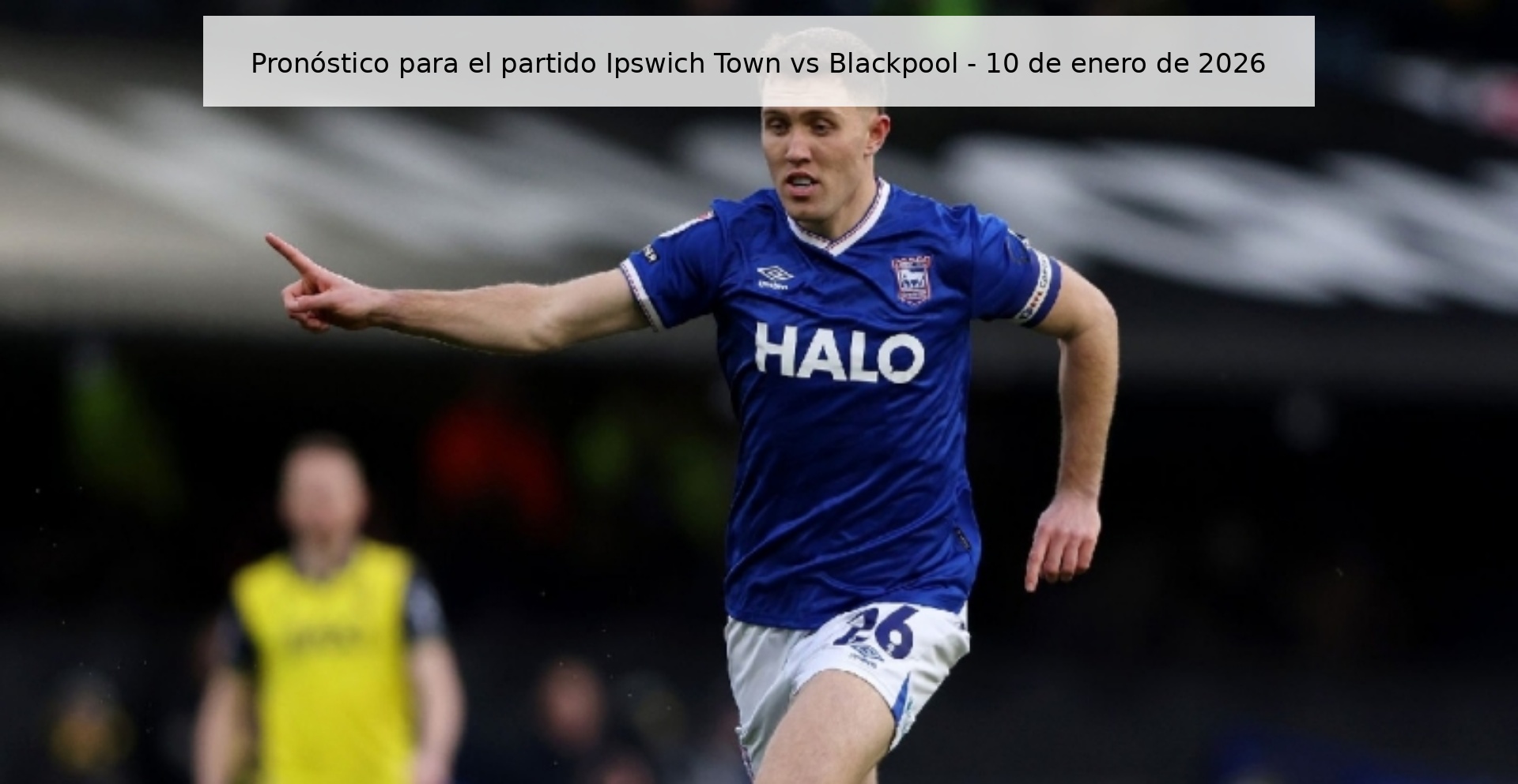 Pronóstico para el partido Ipswich Town vs Blackpool – 10 de enero de 2026