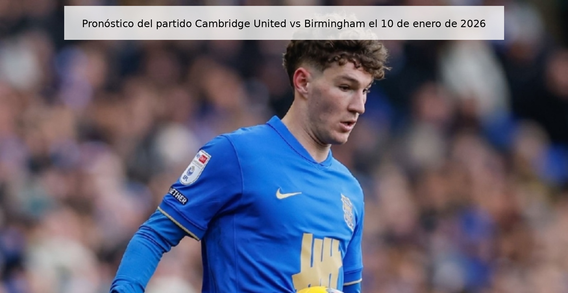 Pronóstico del partido Cambridge United vs Birmingham el 10 de enero de 2026