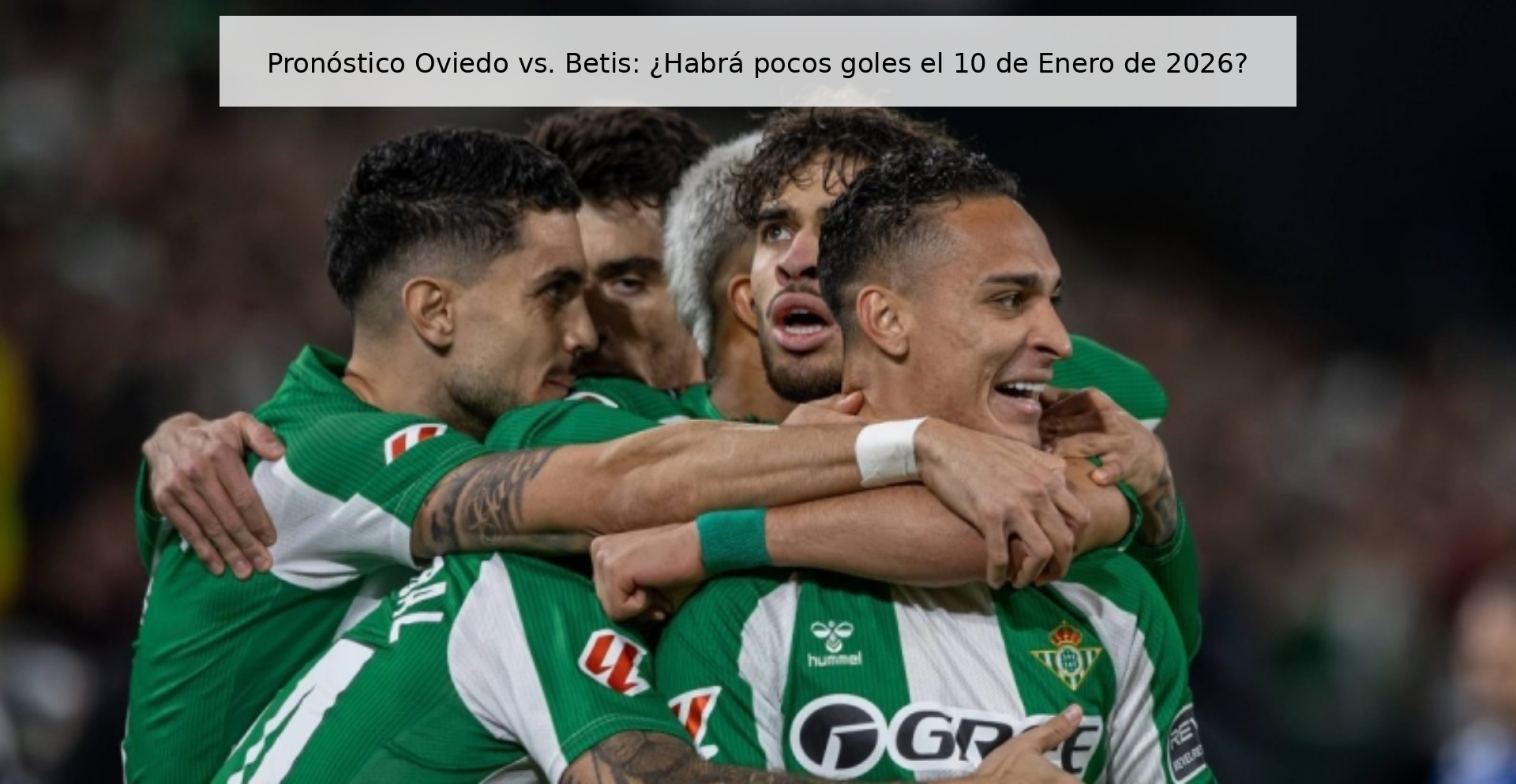 Pronóstico Oviedo vs. Betis: ¿Habrá pocos goles el 10 de Enero de 2026?