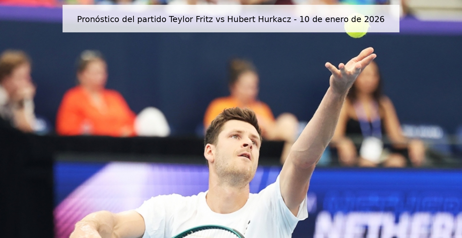 Pronóstico del partido Teylor Fritz vs Hubert Hurkacz – 10 de enero de 2026