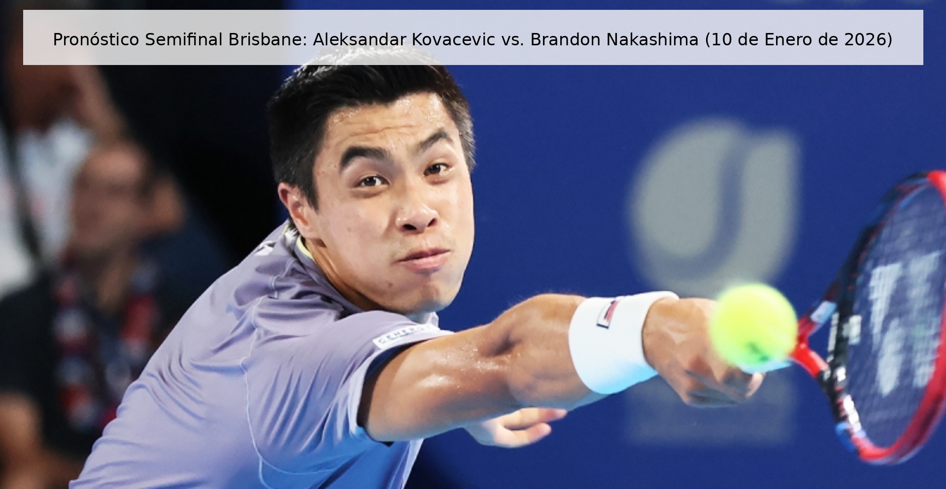 Pronóstico Semifinal Brisbane: Aleksandar Kovacevic vs. Brandon Nakashima (10 de Enero de 2026)