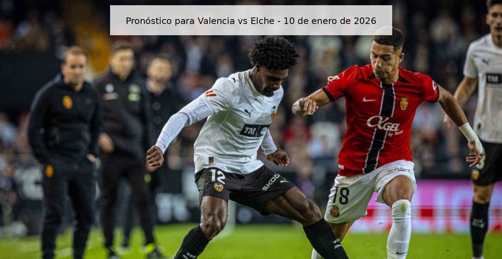 Pronóstico para Valencia vs Elche – 10 de enero de 2026