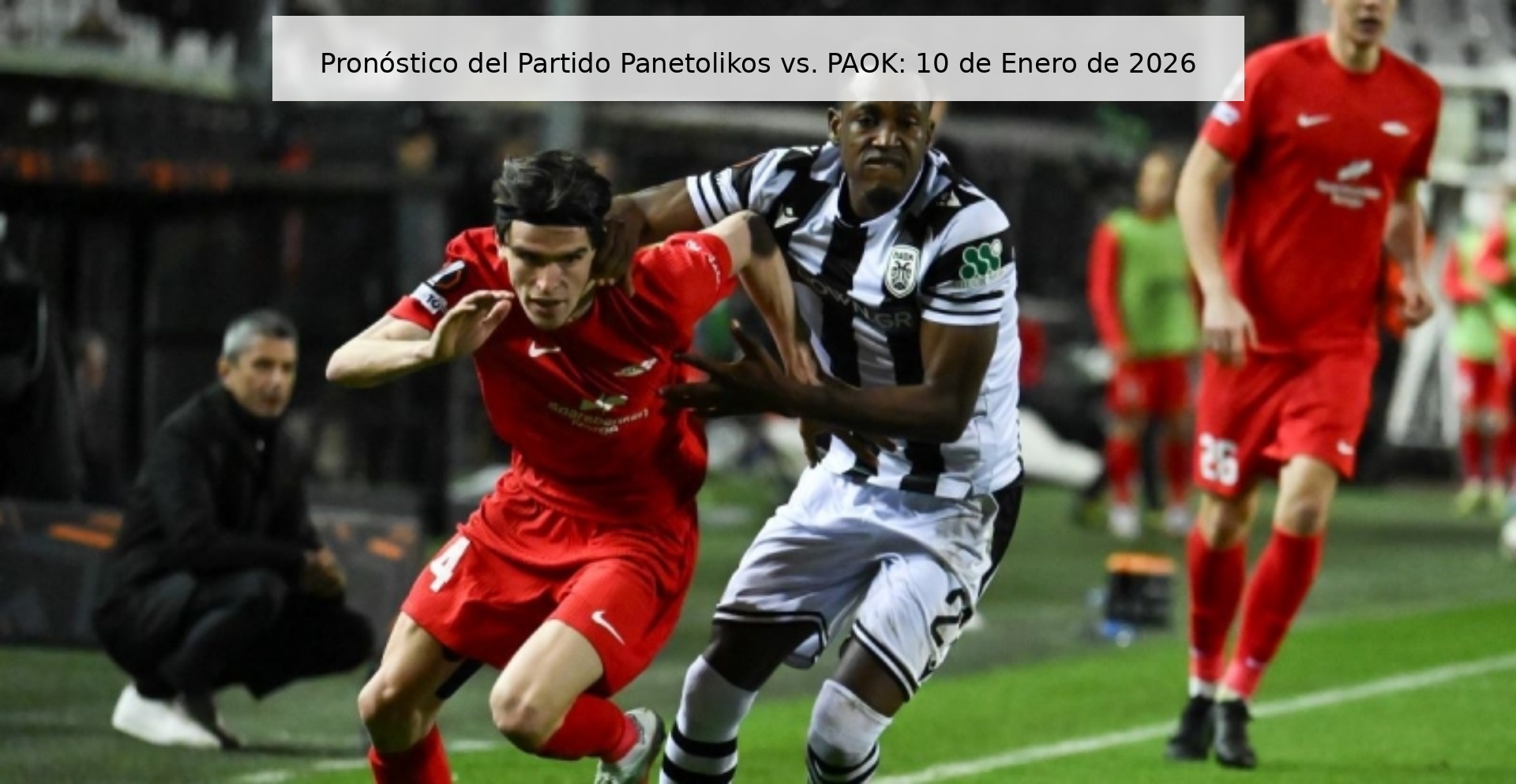 Pronóstico del Partido Panetolikos vs. PAOK: 10 de Enero de 2026